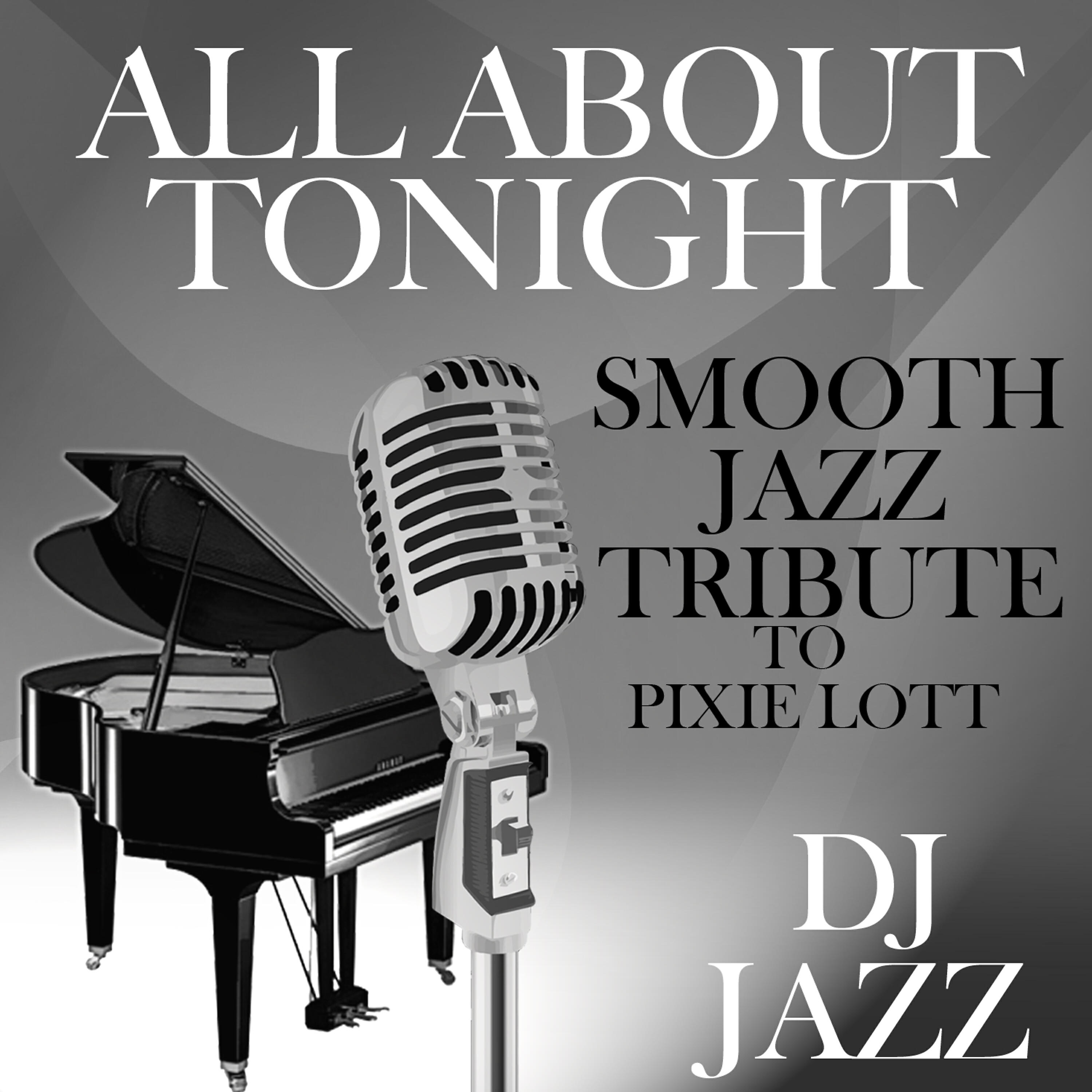 DJ Jazz - All About Tonight (Smooth Jazz Cover Tribute to Pixie Lott)