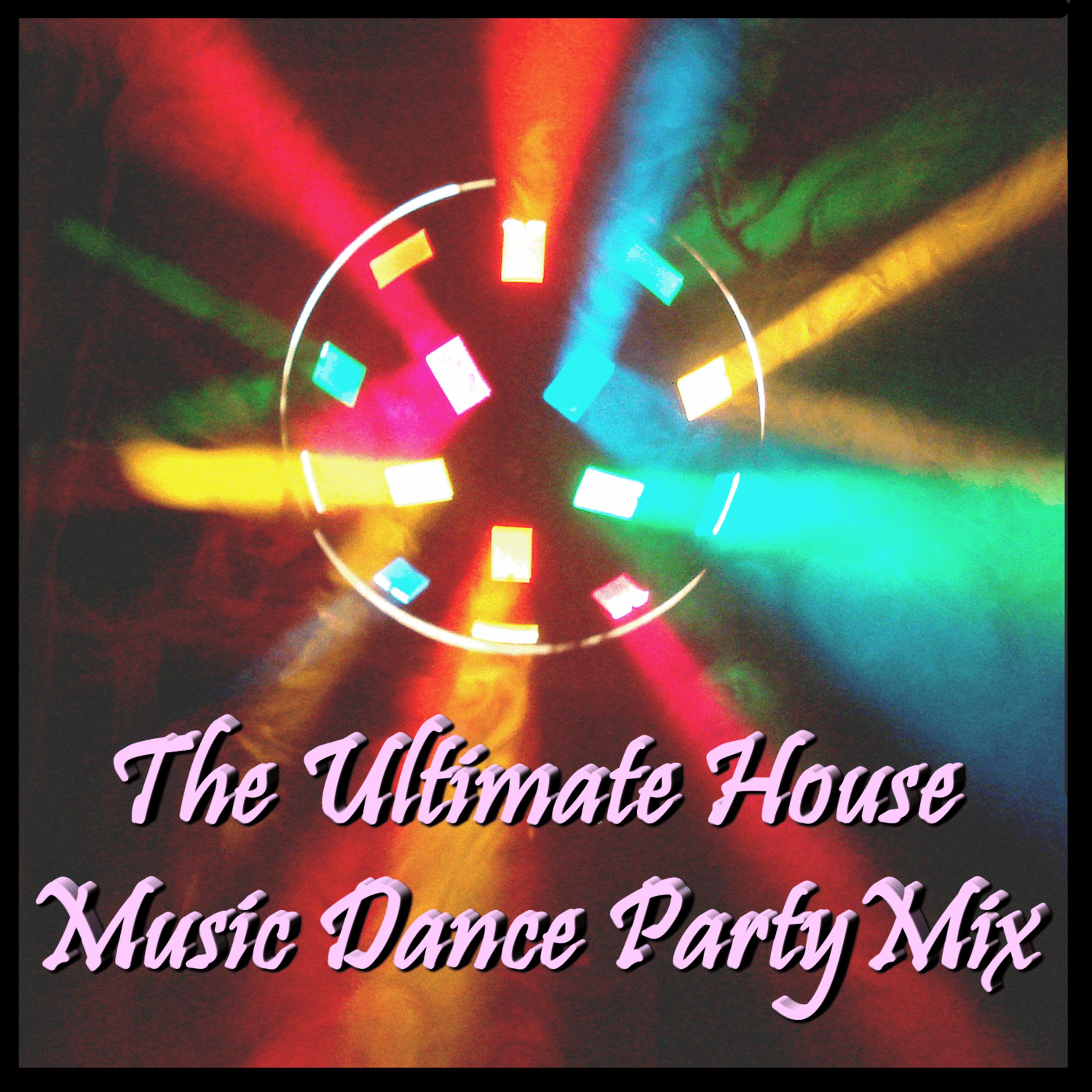 Постер альбома The Ultimate House Music Dance Party Mix