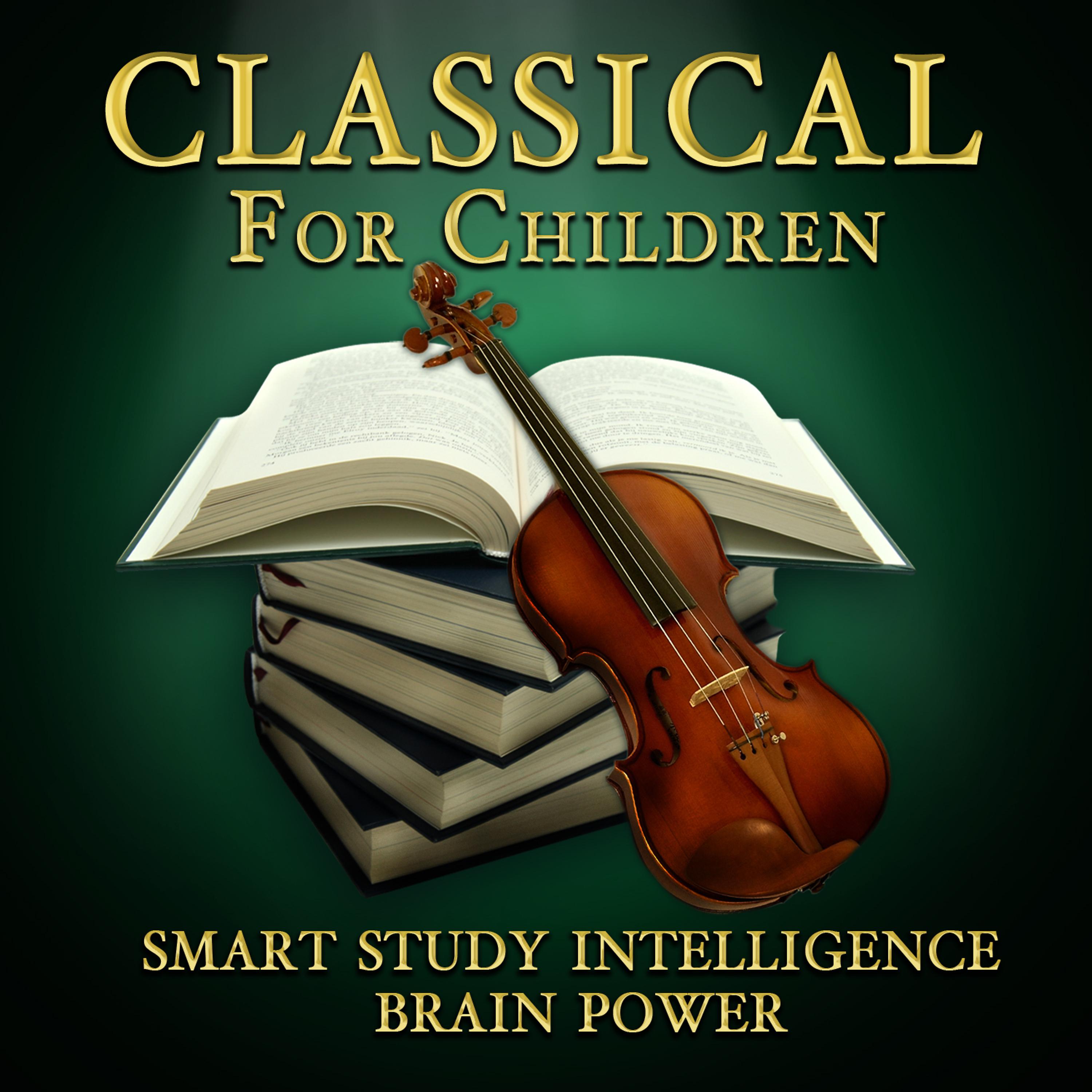 Постер альбома Classical for Children - Smart Study, Intelligence, & Brain Power
