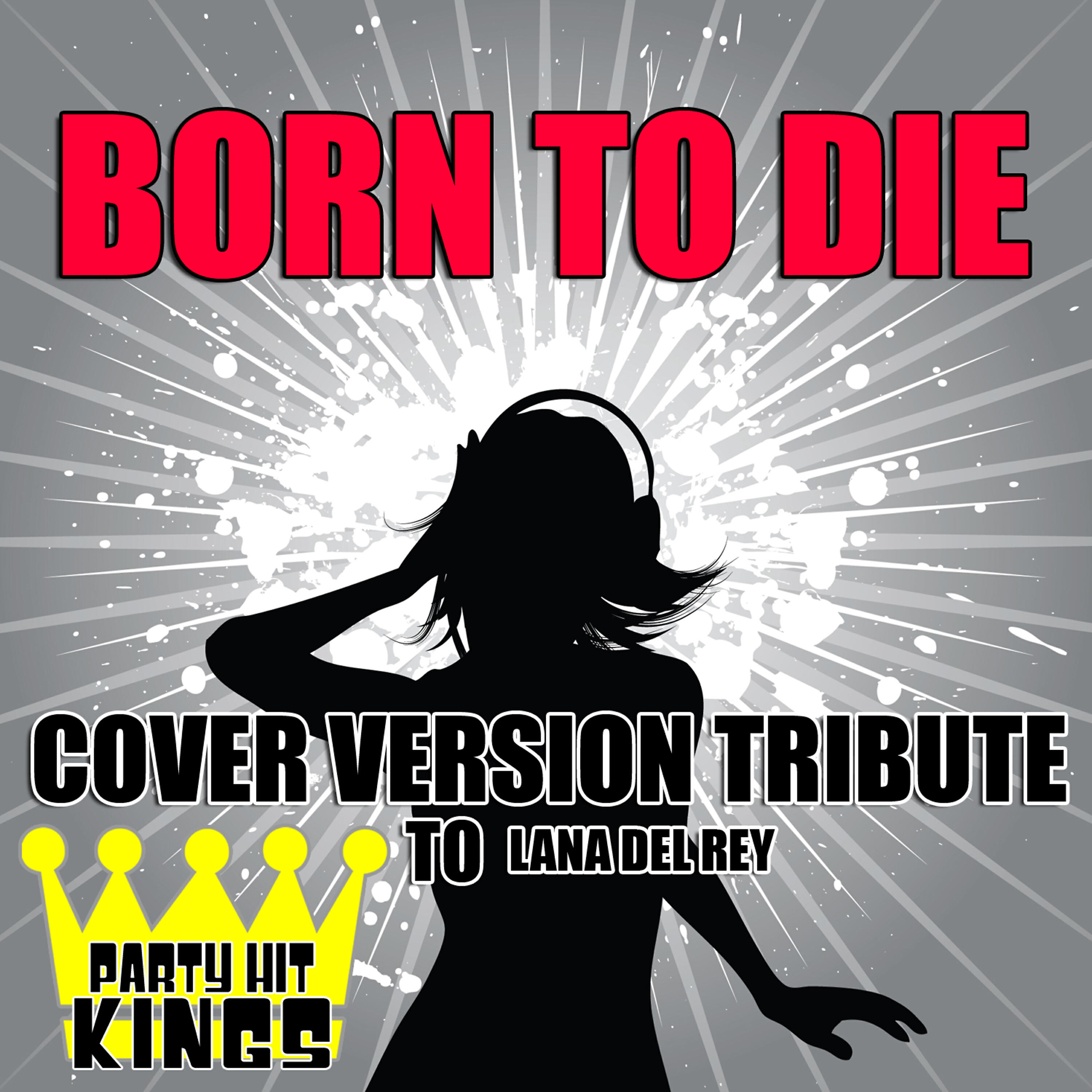Party Hit Kings - Born to Die (Cover Version Tribute)