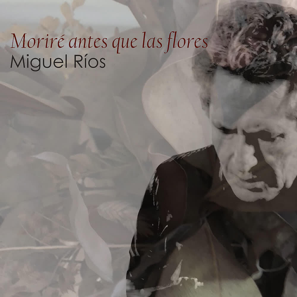 Miguel Rios - Moriré Antes Que las Flores