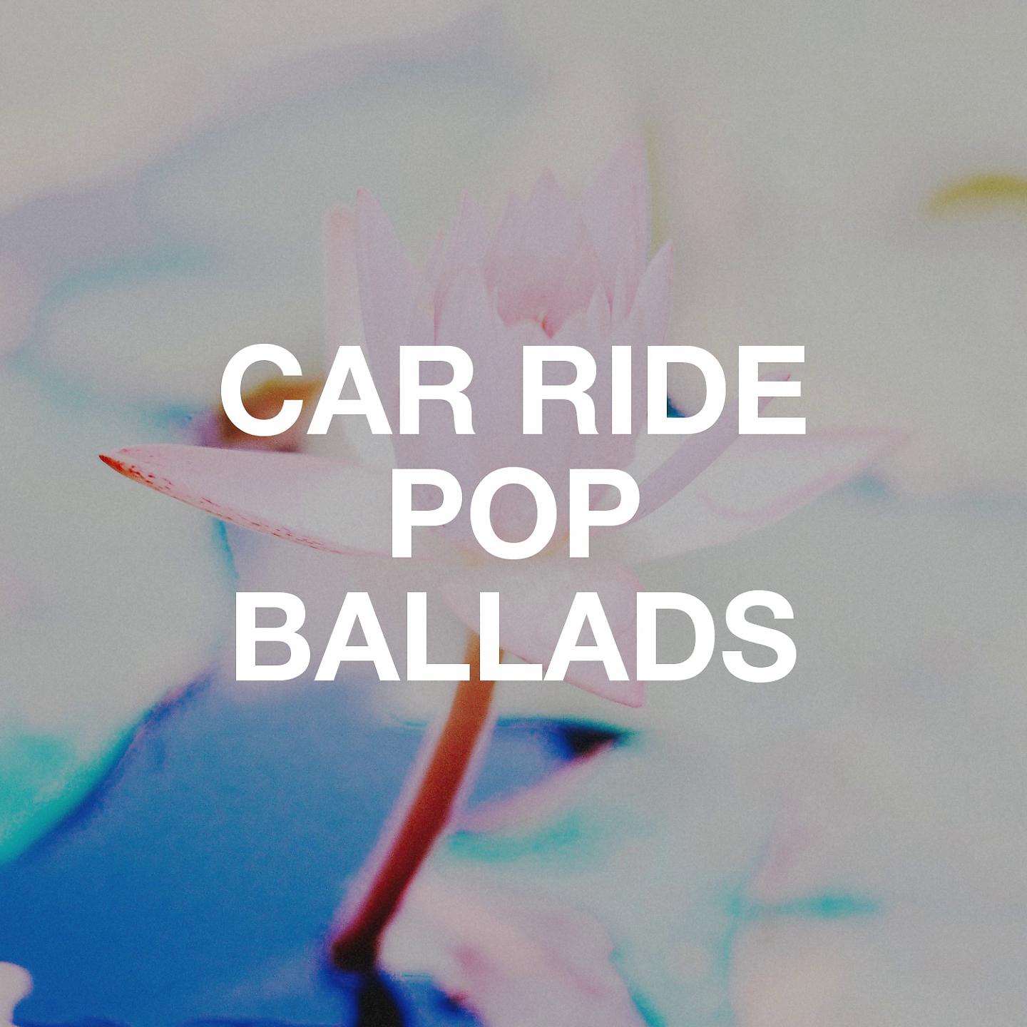 Постер альбома Car Ride Pop Ballads