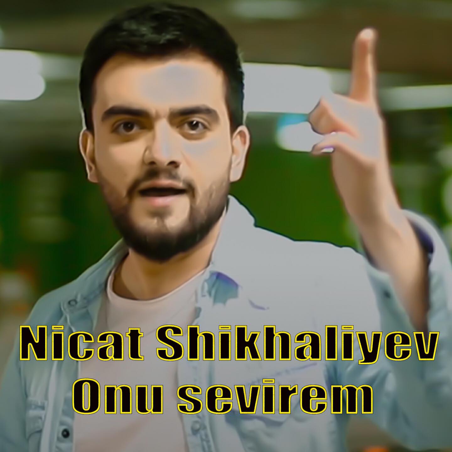 Nicat Shikhaliyev - Onu Sevirem