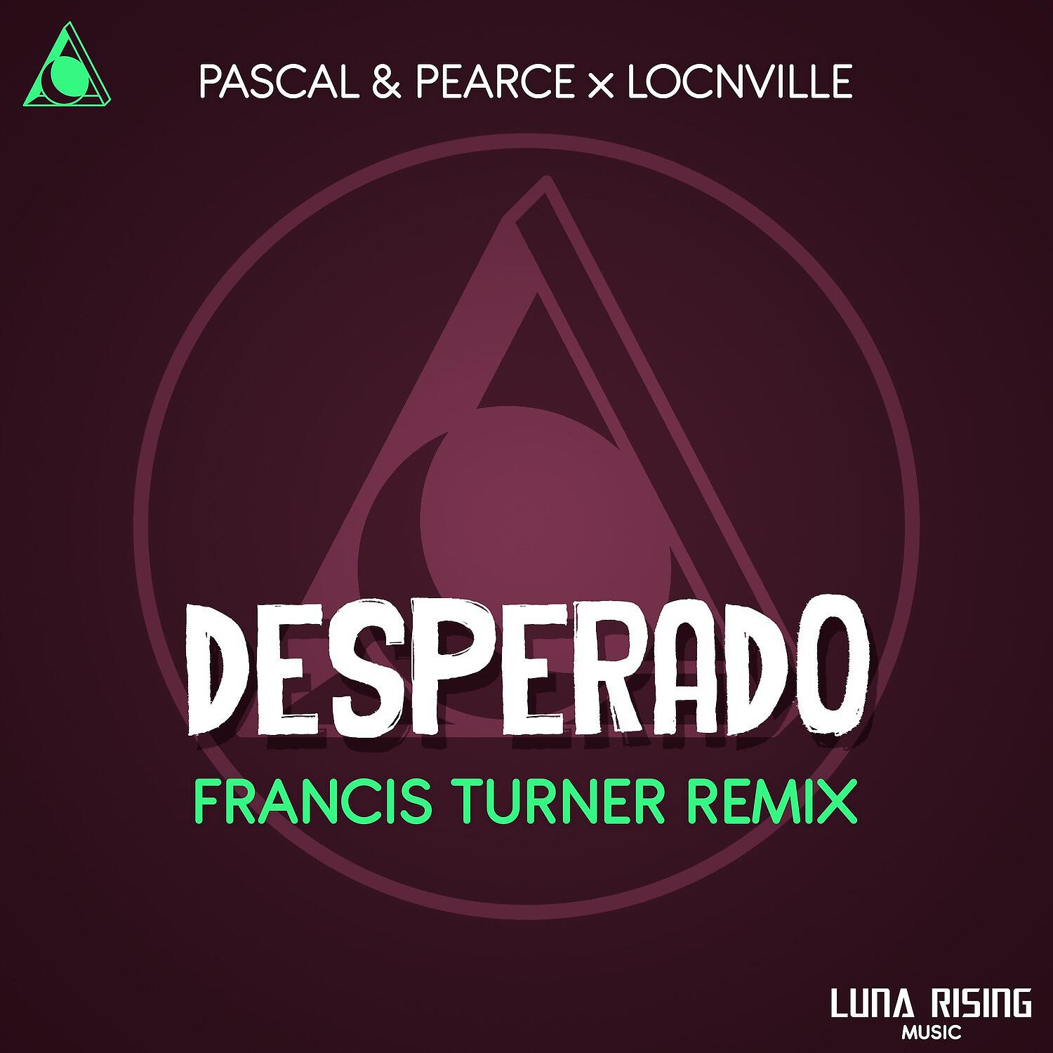 Pascal & Pearce - Desperado (Francis Turner Remix)