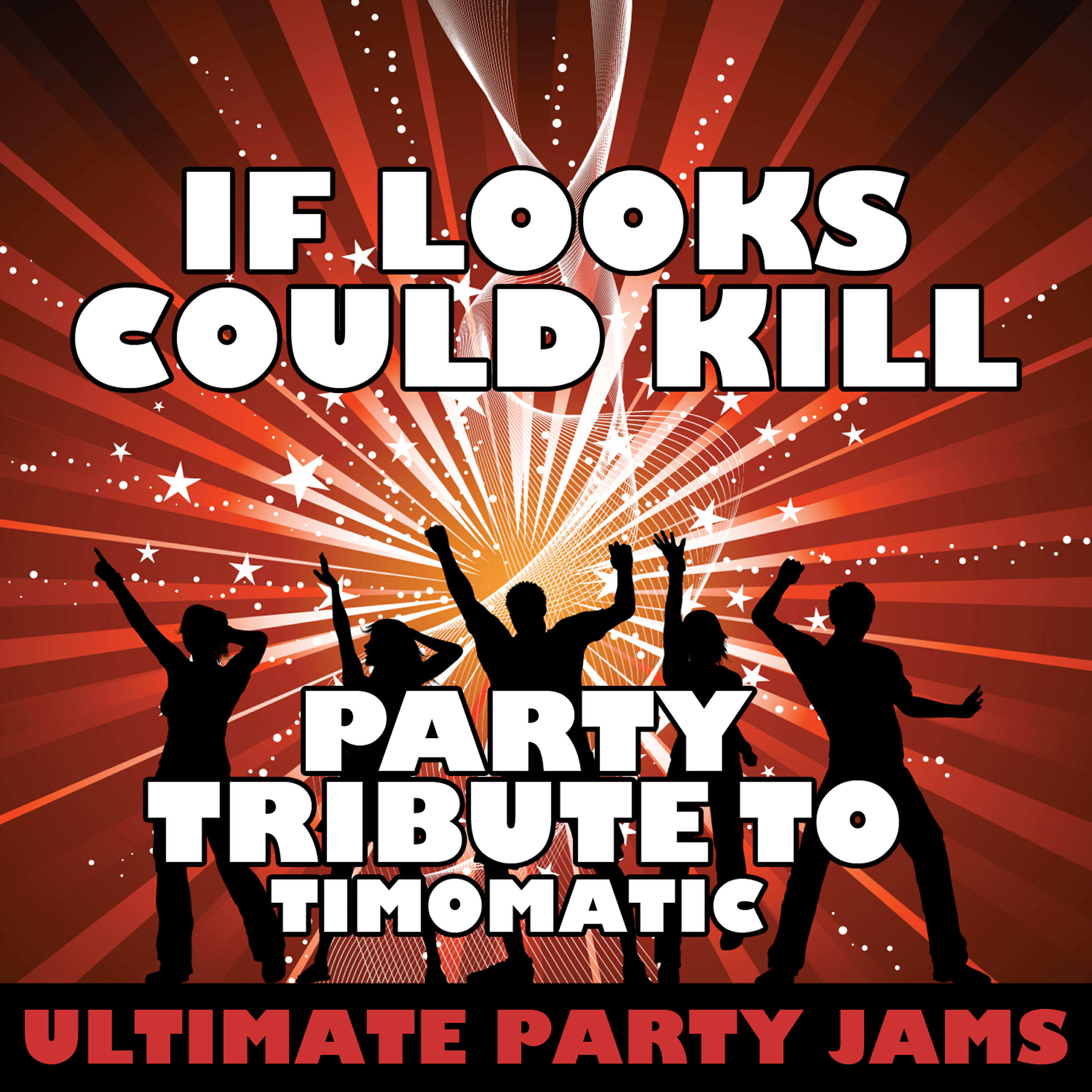 Ultimate Party Jams - If Looks Could Kill (Party Tribute to Timomatic)