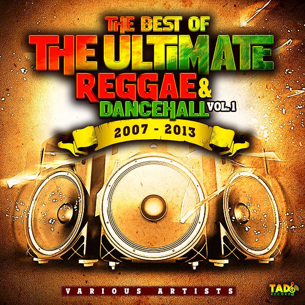 Постер альбома The Best of The Ultimate Reggae & Dancehall, Vol. 1 2007 - 2013