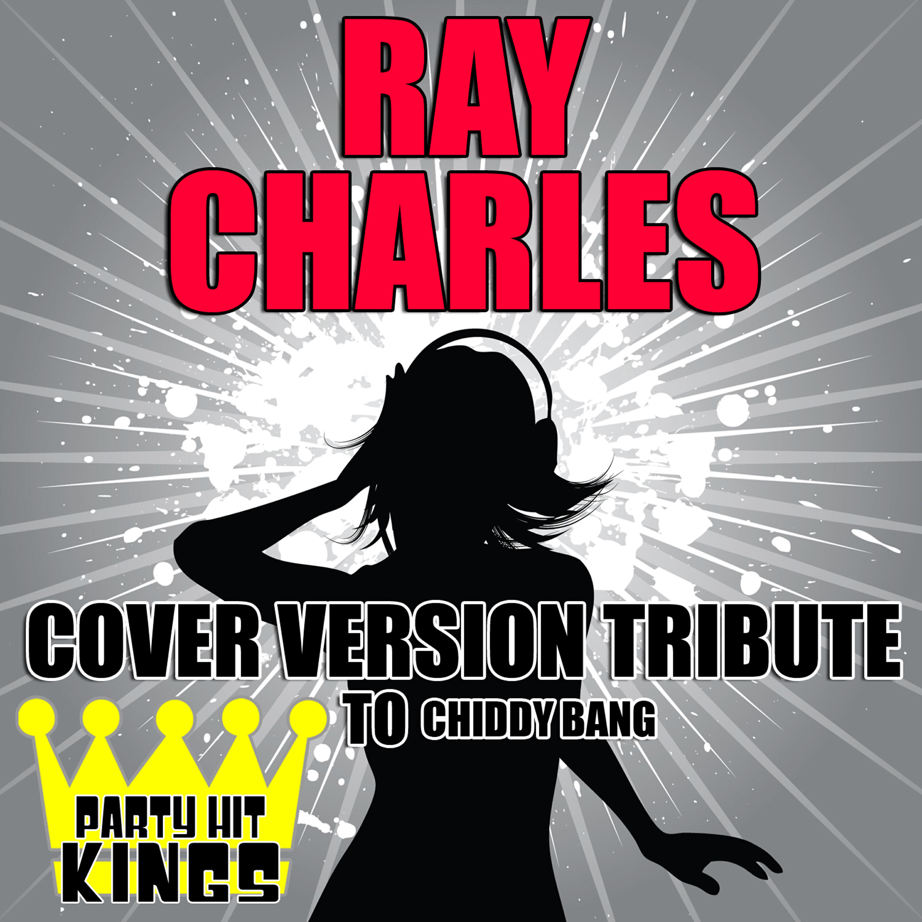 Party Hit Kings - Ray Charles (Cover Version Tribute to Chiddy Bang)
