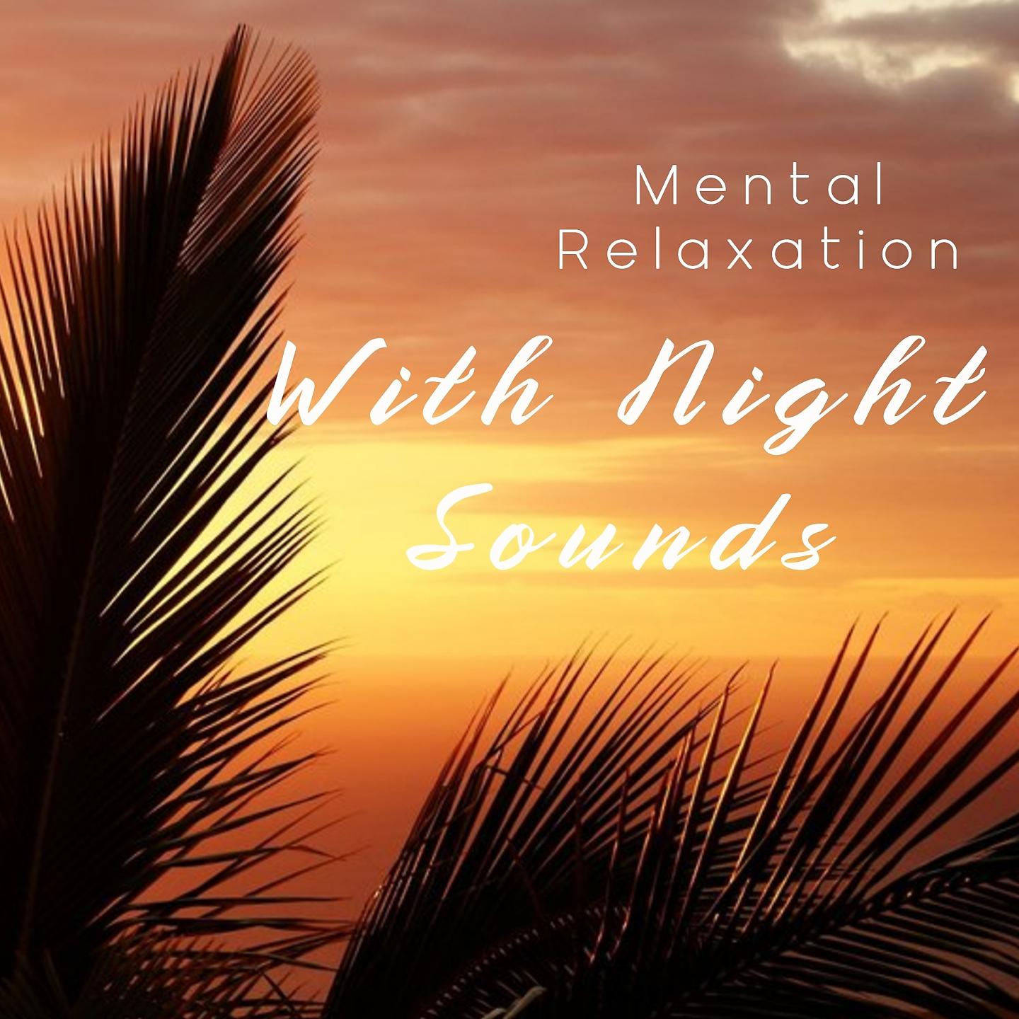Постер альбома Mental Relaxation With Night Sounds