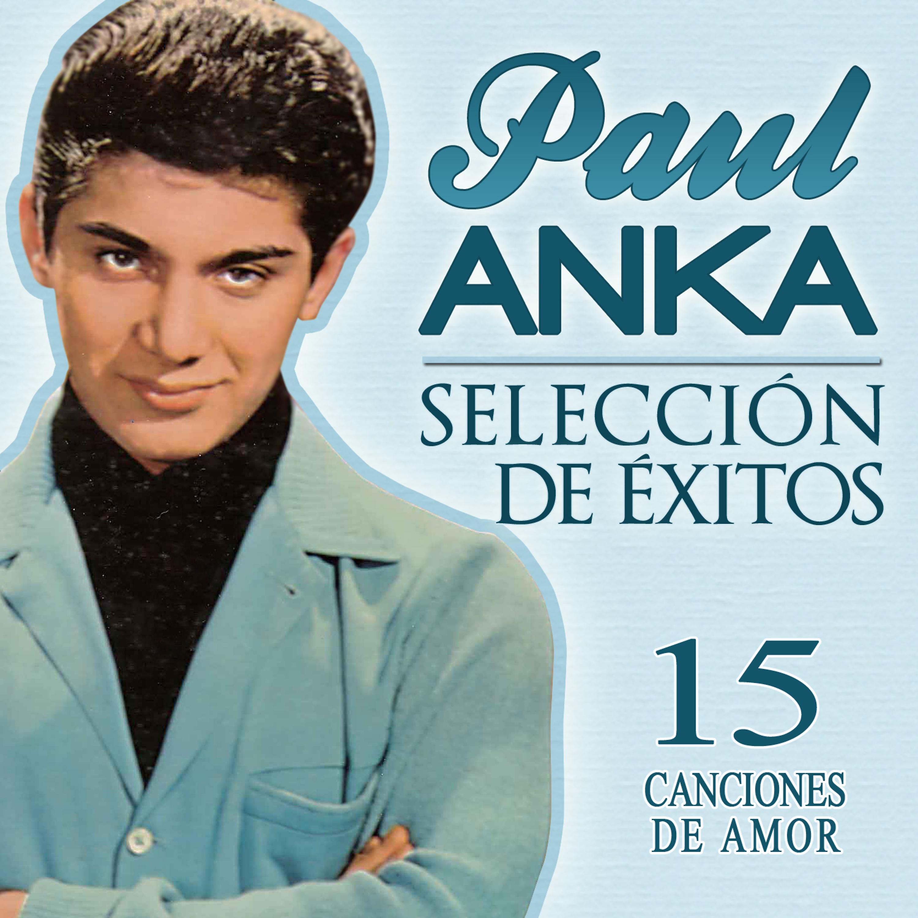 Постер альбома Paul Anka Selección de Éxitos. 15 Canciones de Amor