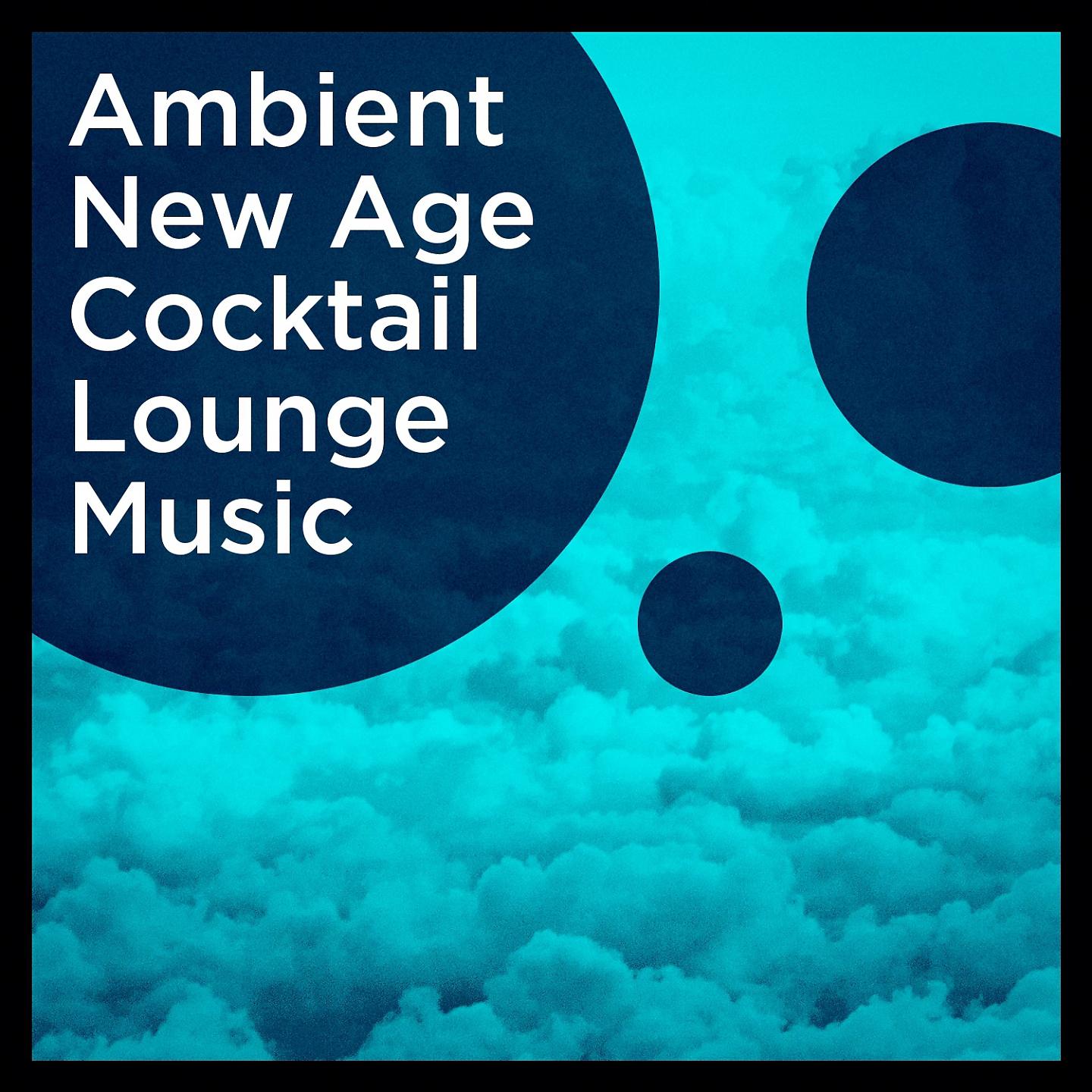 Постер альбома Ambient New Age Cocktail Lounge Music