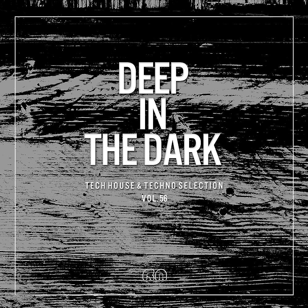 Постер альбома Deep In The Dark Vol. 56: Tech House & Techno Selection