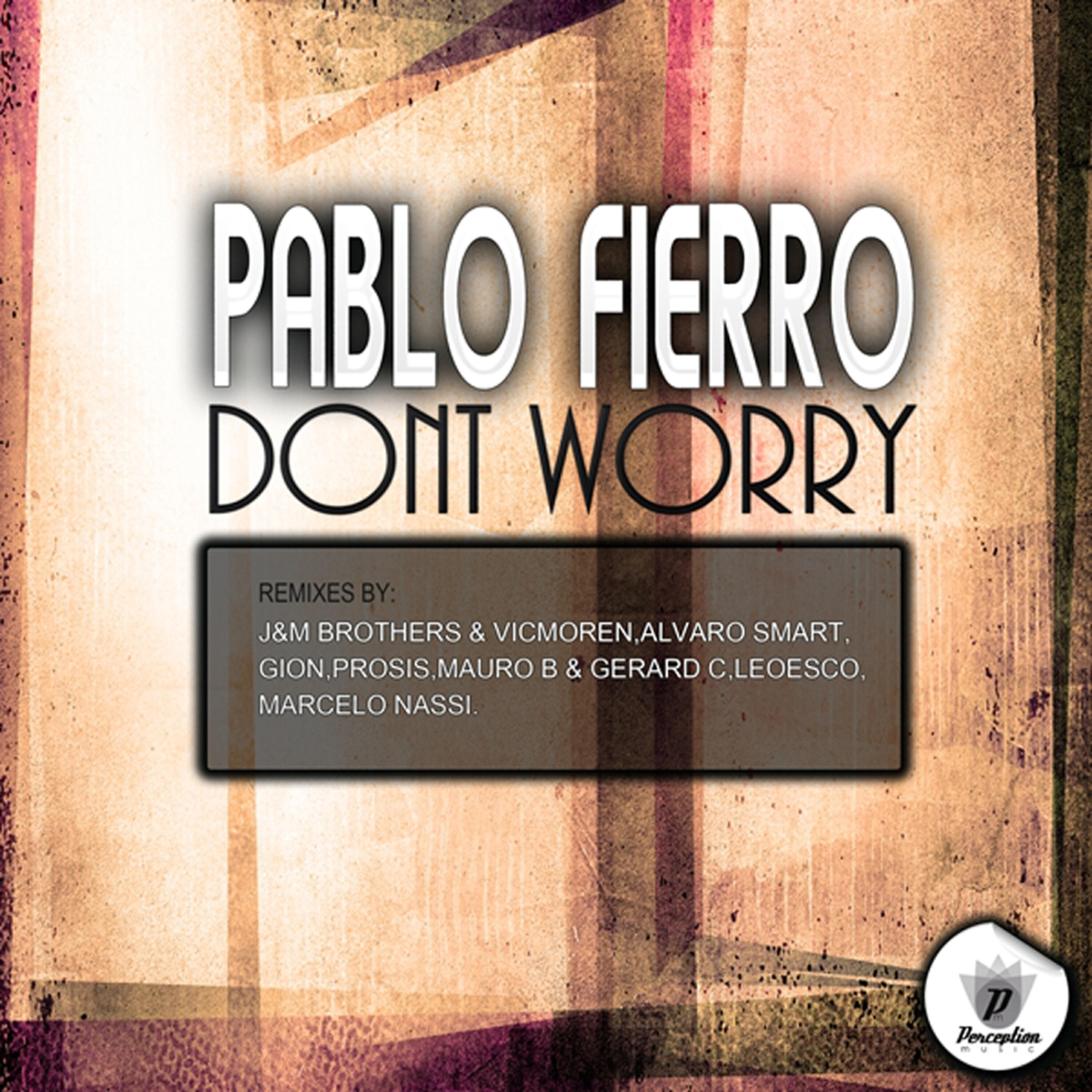 Pablo Fierro - Dont Worry (JM Brothers and Vicmoren Remix)