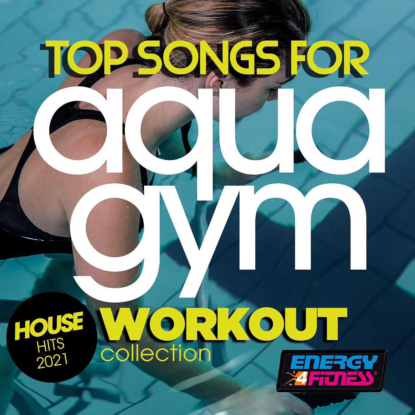 Постер альбома Top Songs for Aqua Gym House Hits 2021 Workout Collection 128 Bpm / 32 Count