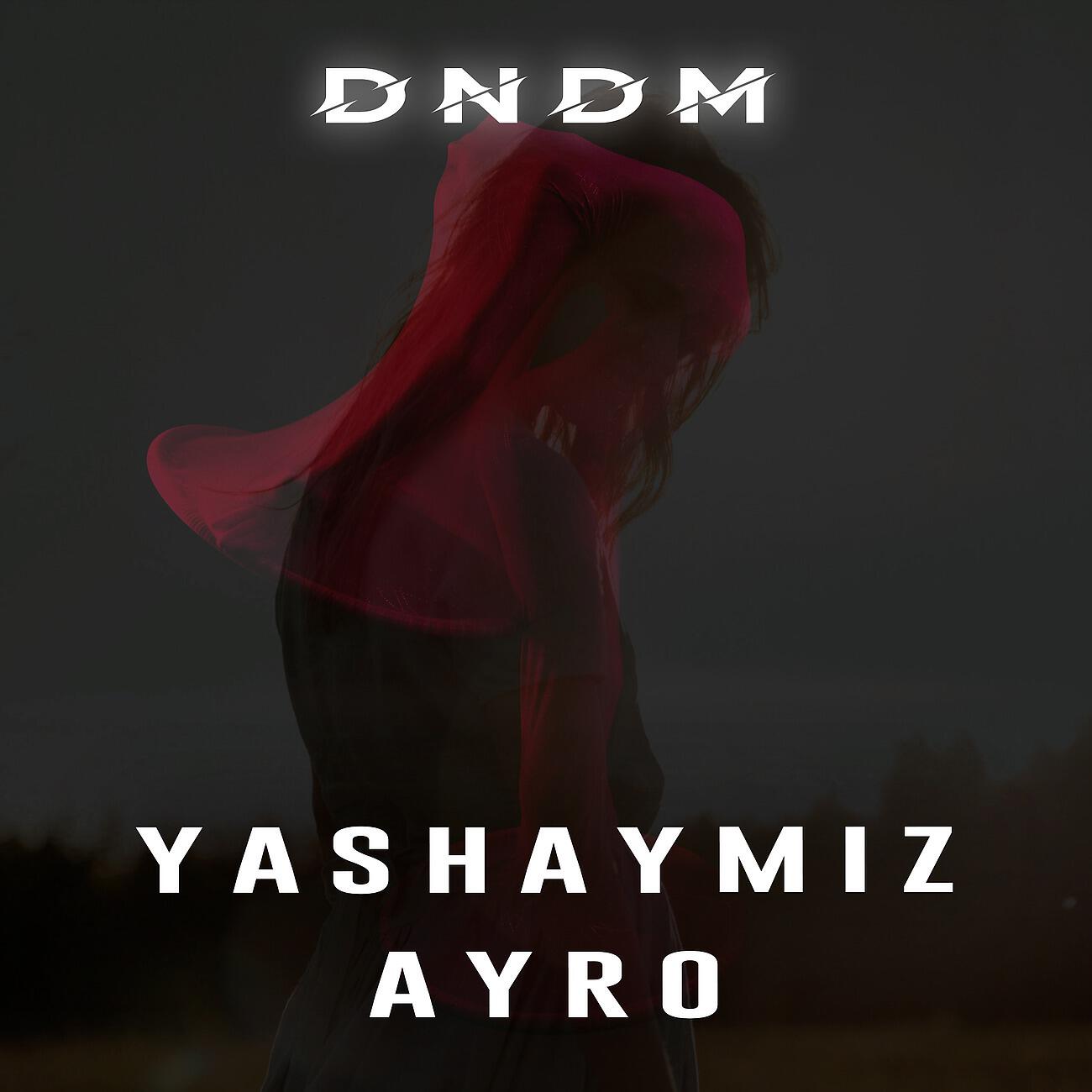 DNDM - Yashaymiz ayro (Remix)