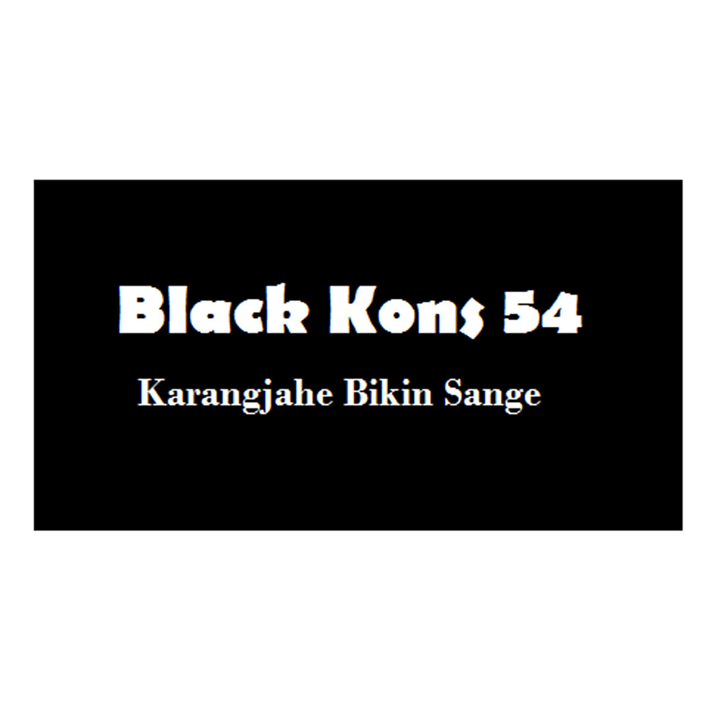Black Kons 54 - Karangjahe Bikin Sange