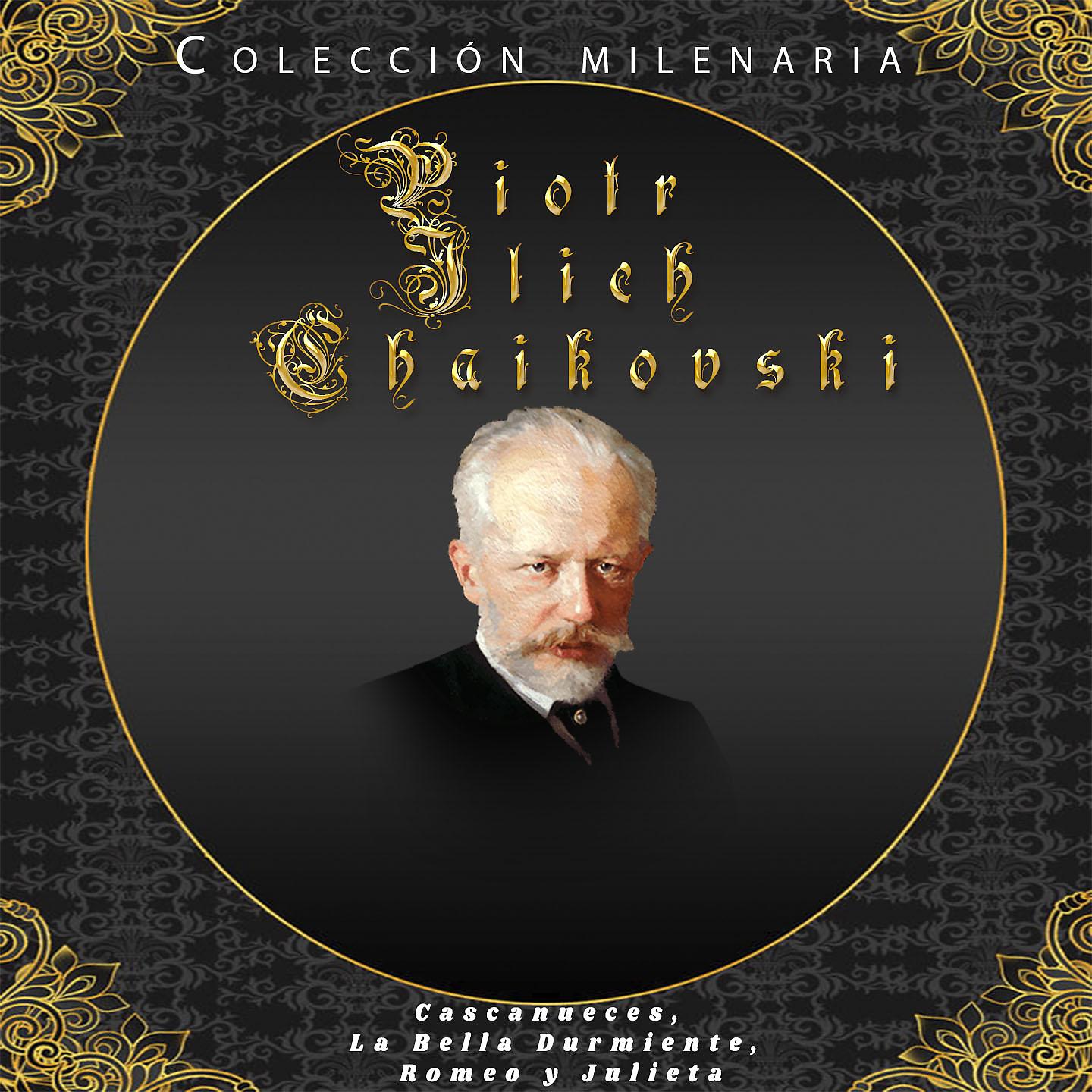 Постер альбома Colección Milenaria - Piotr Ilich Chaikovski, Cascanueces, La Bella Durmiente, Romeo y Julieta