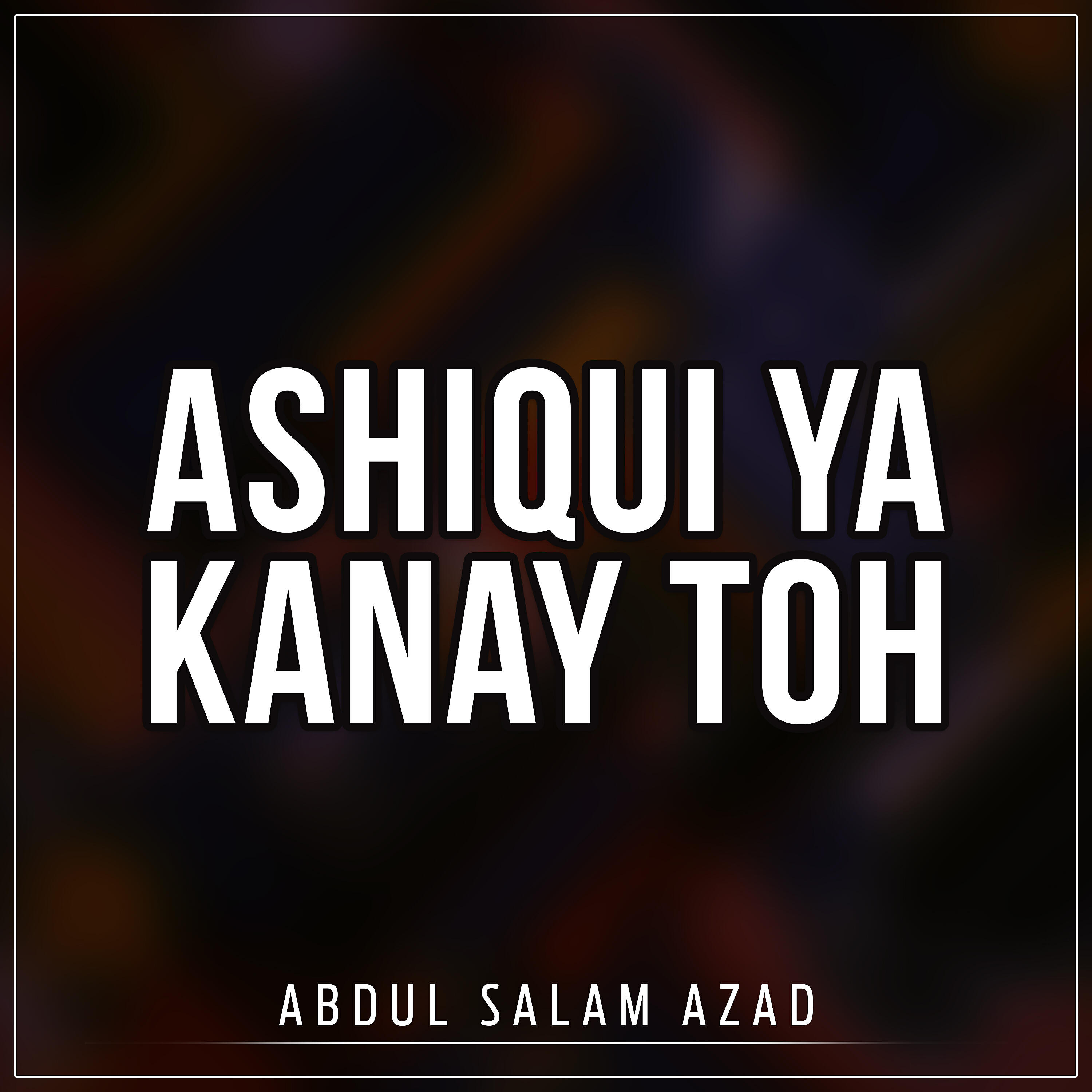 Abdul Salam Azad - Ashiqui Ya Kanay Toh