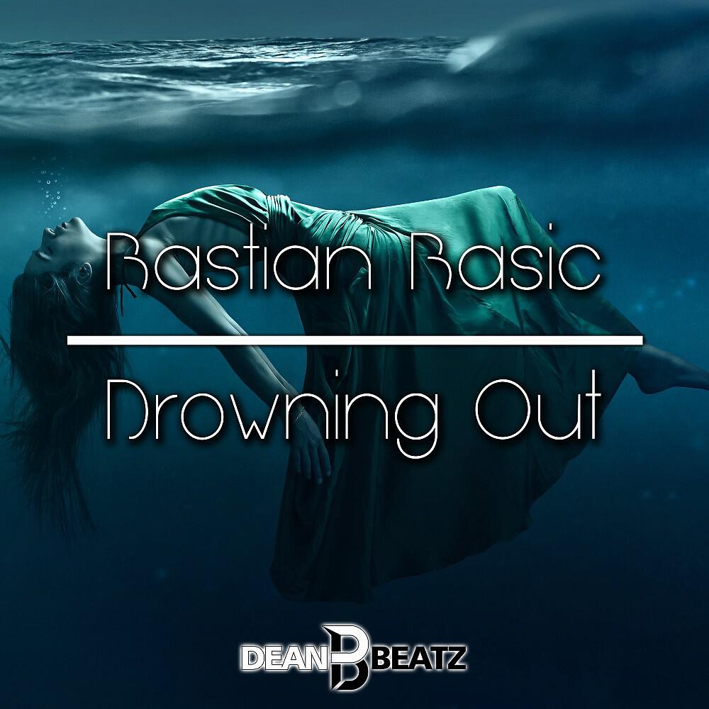 Bastian Basic - Drowning Out (DJ Dean Remix Edit)