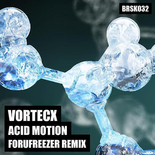 Vortecx - Acid Motion (Forufreezer Remix)