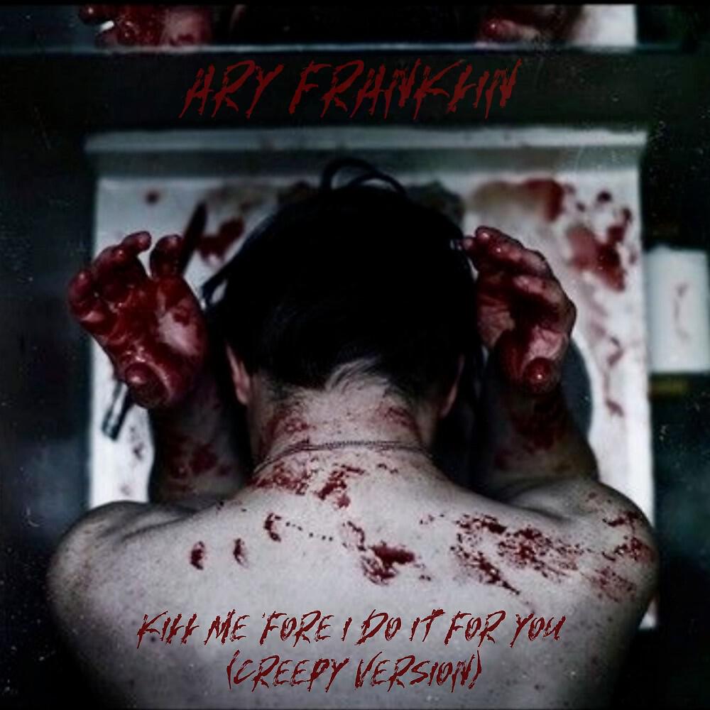 Ary Franklin - Kill Me 'Fore I Do It for You (Creepy Version)