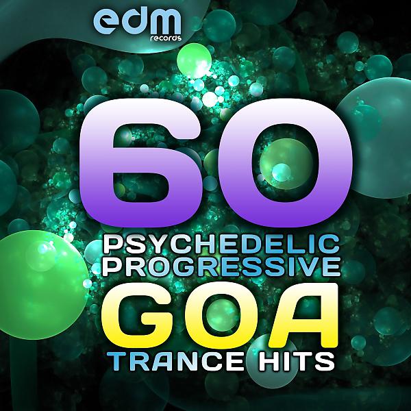 Постер альбома 60 Psychedelic Progressive Goa Trance Hits (Best of Groovy, Tech House, Electro Trance)