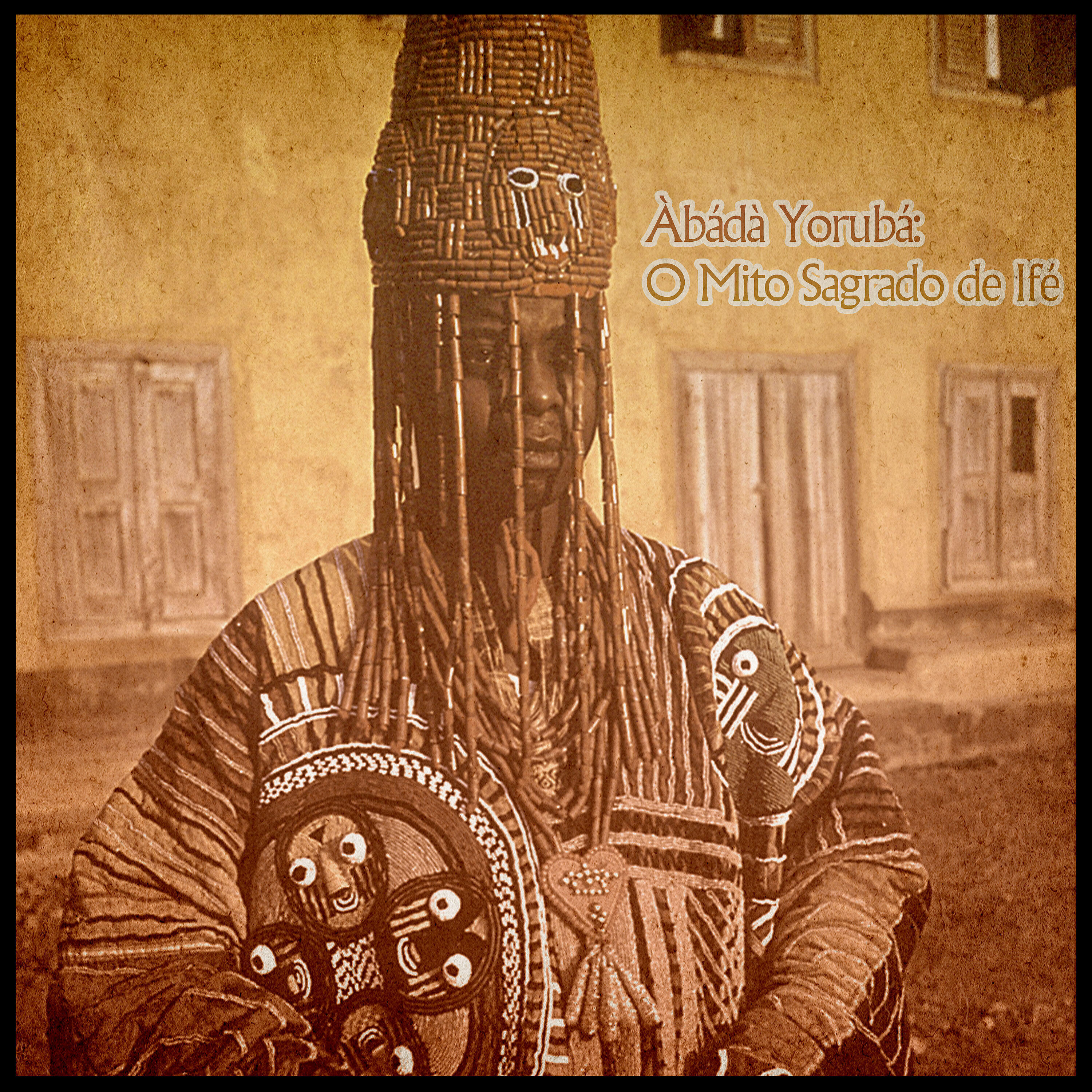 Sociedade Águia Real - Àbádà Yorubá: O Mito Sagrado de Ifé