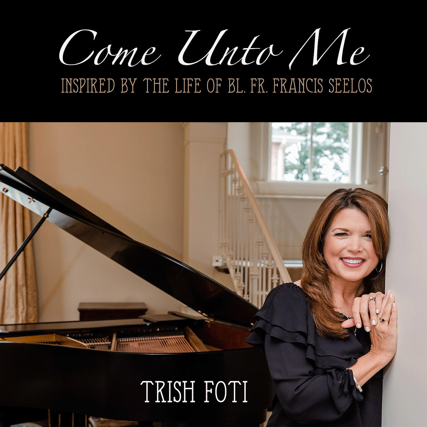 Trish Foti - Come Unto Me (Inspired by the Life of Bl. Fr. Francis Seelos)