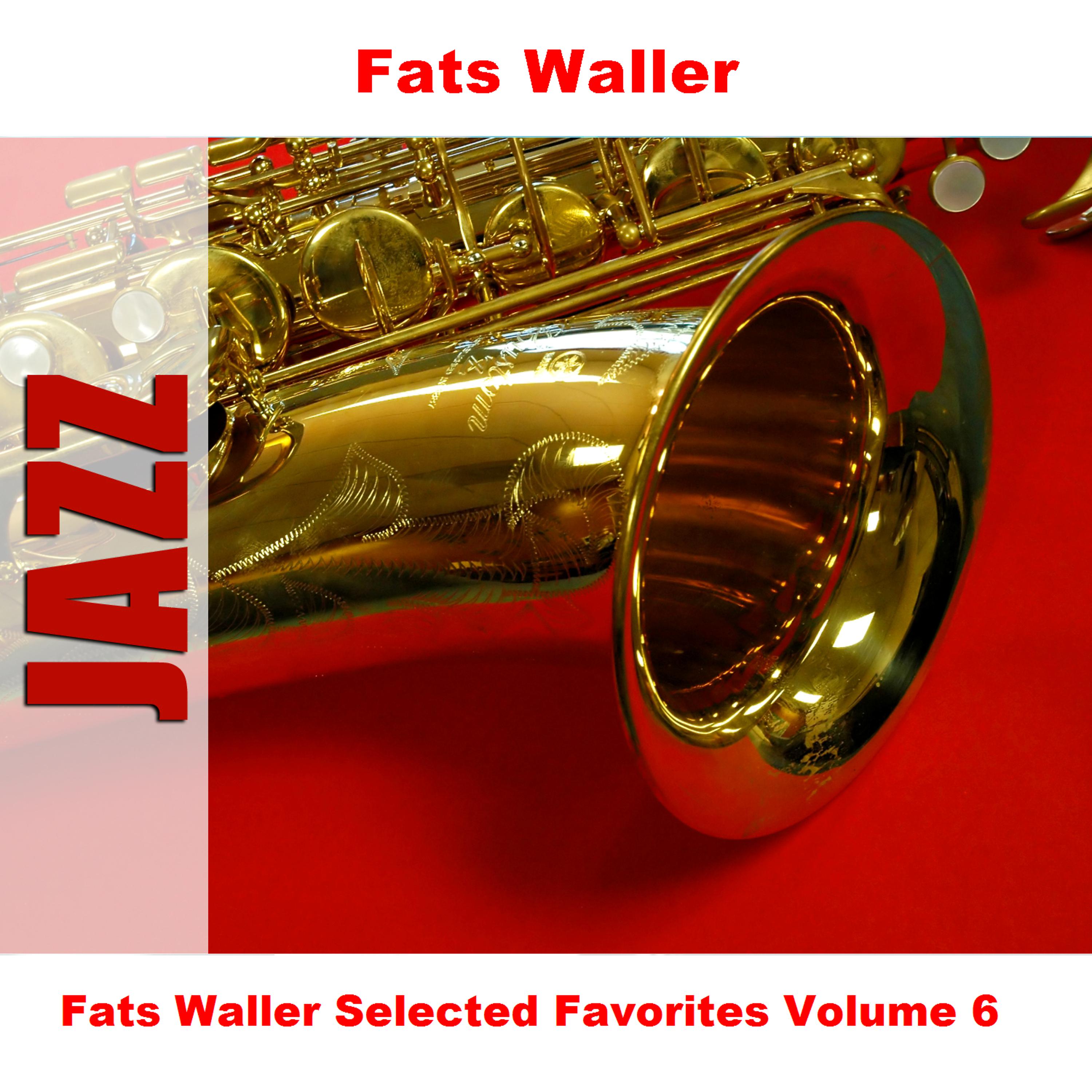 Постер альбома Fats Waller Selected Favorites, Vol. 6