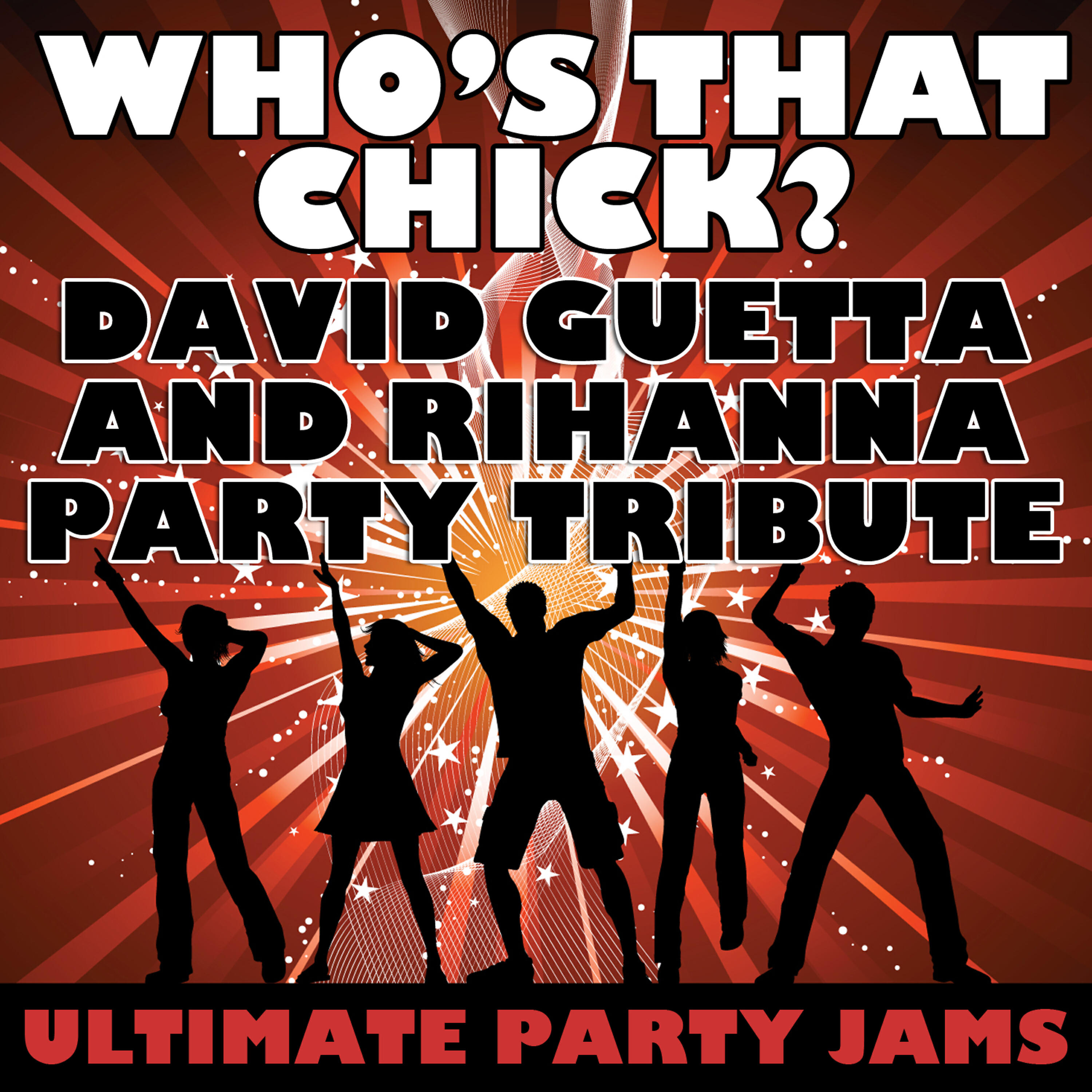 Ultimate Party Jams - Who's That Chick? (David Guetta & Rihanna Party Tribute)