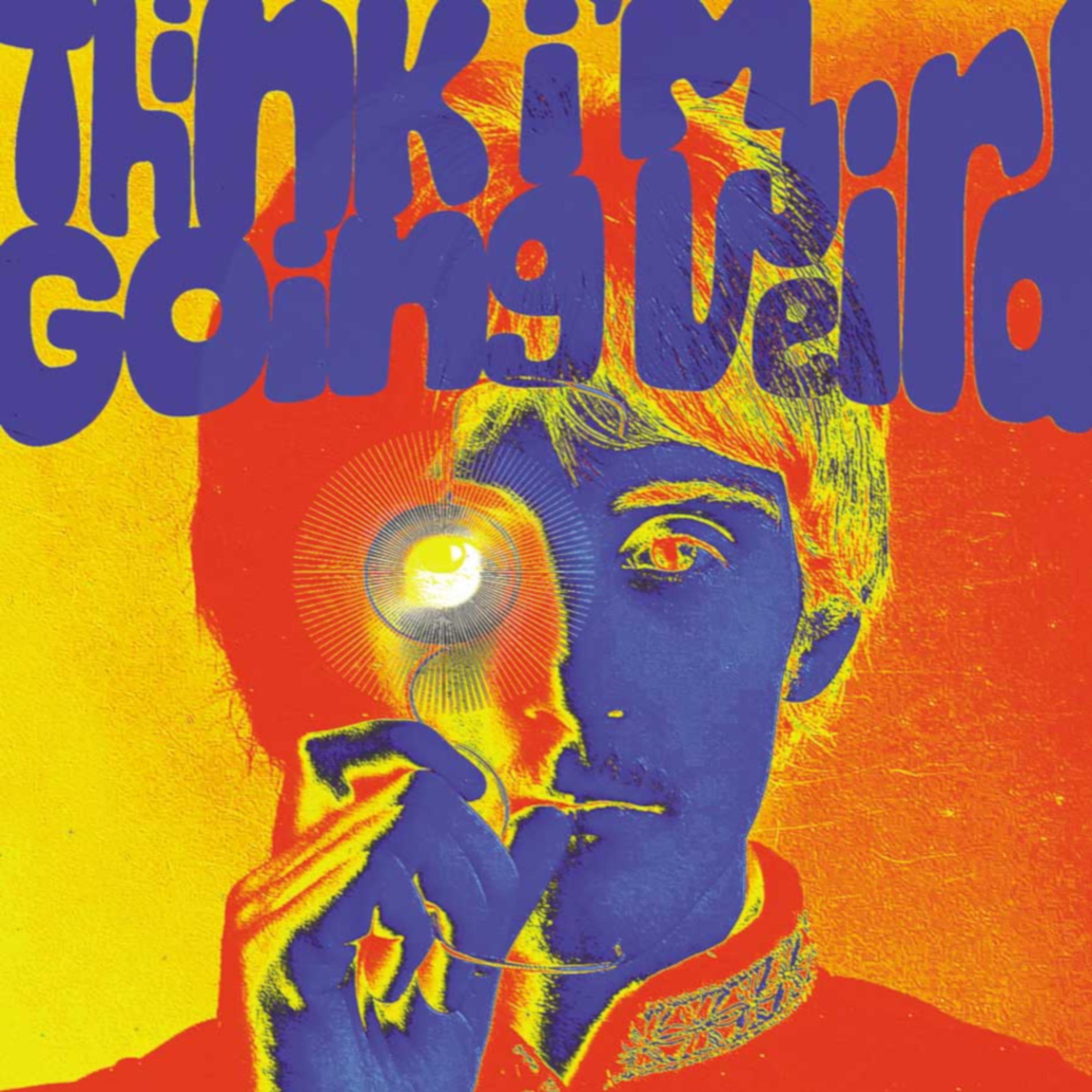 Постер альбома Think I'm Going Weird: Original Artefacts From The British Psychedelic Scene 1966-1968