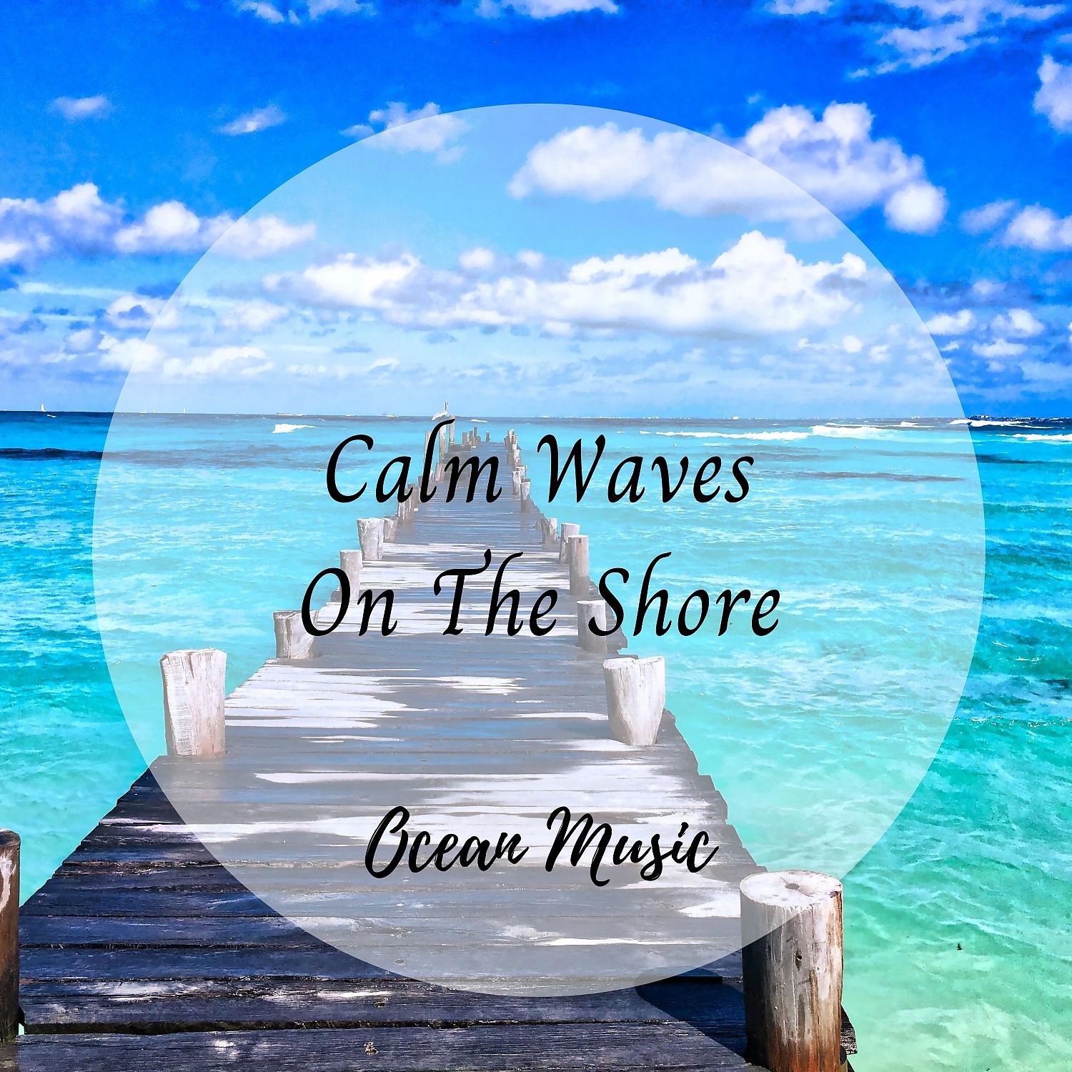 Постер альбома Ocean Music: Calm Waves On The Shore