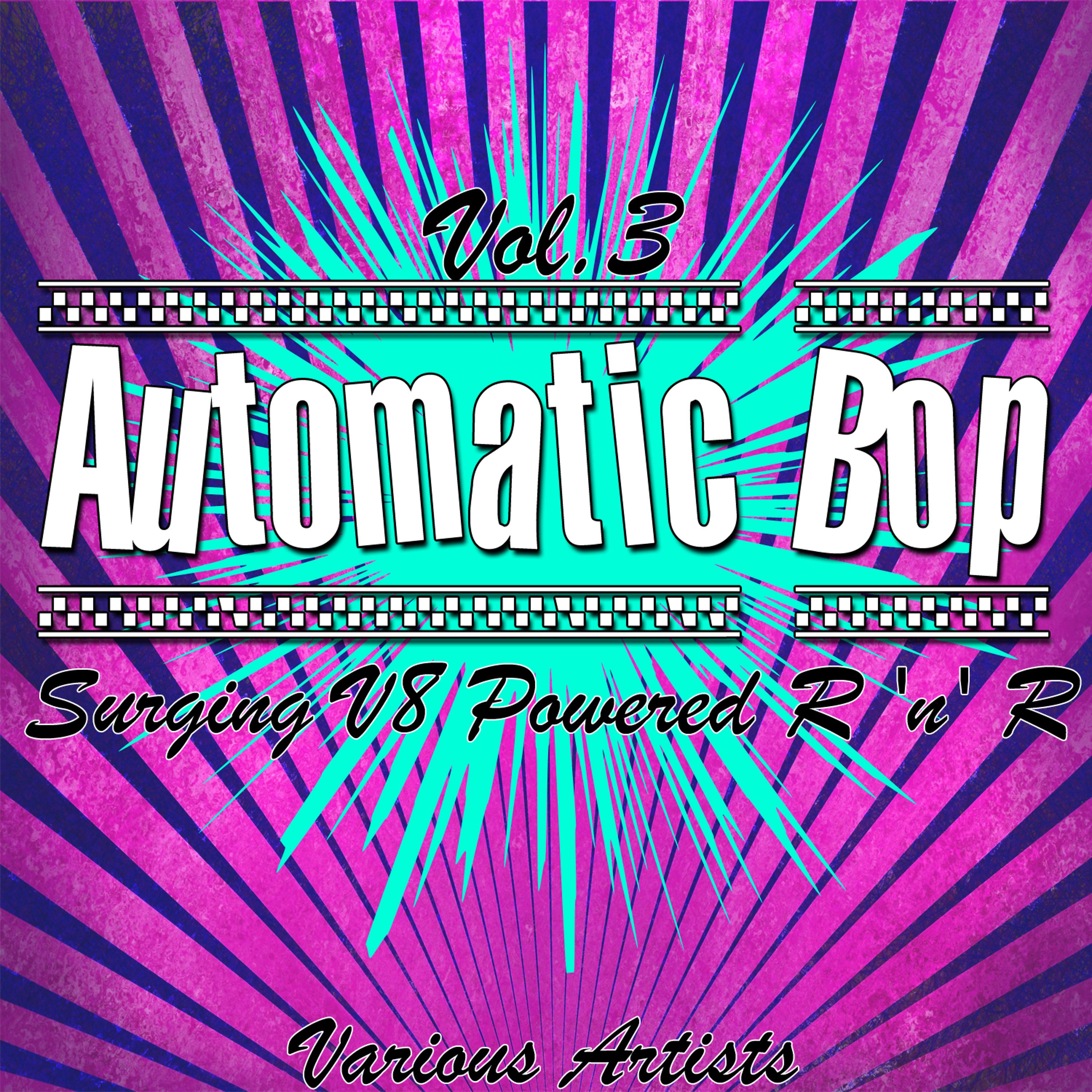 Постер альбома Automatic Bop Vol. 3 - Surging V8 Powered R 'n' R