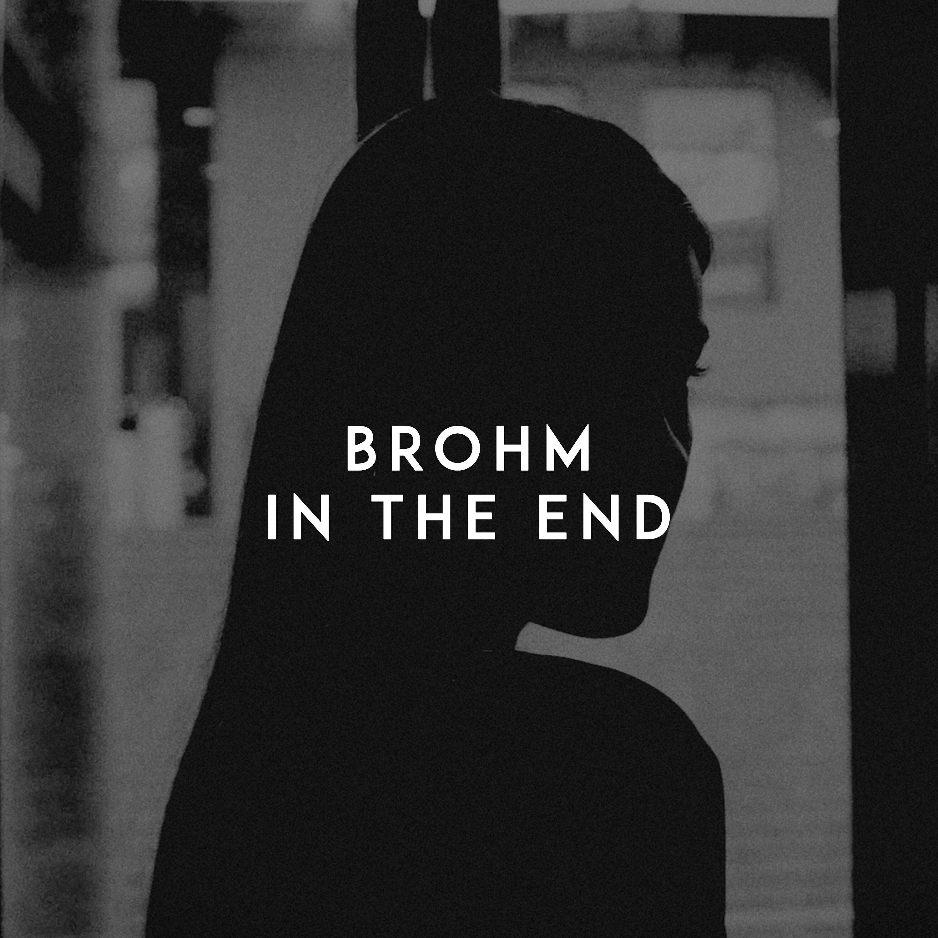 My mother told me l b one. Brohm in the end. Brohm - in the end (Original Mix). In the end текст. In the end обложка песни.