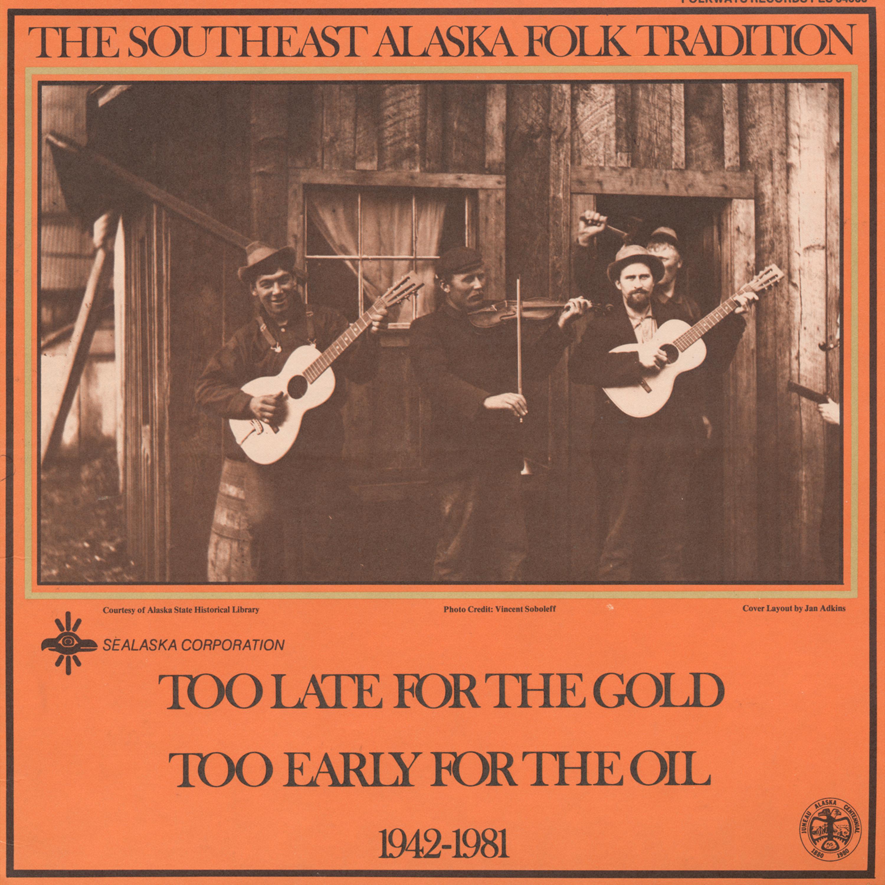 Постер альбома Southeast Alaska Folk Tradition, Vol. 3: Too Late for the Gold, Too Early for the Oil, 1942-1981