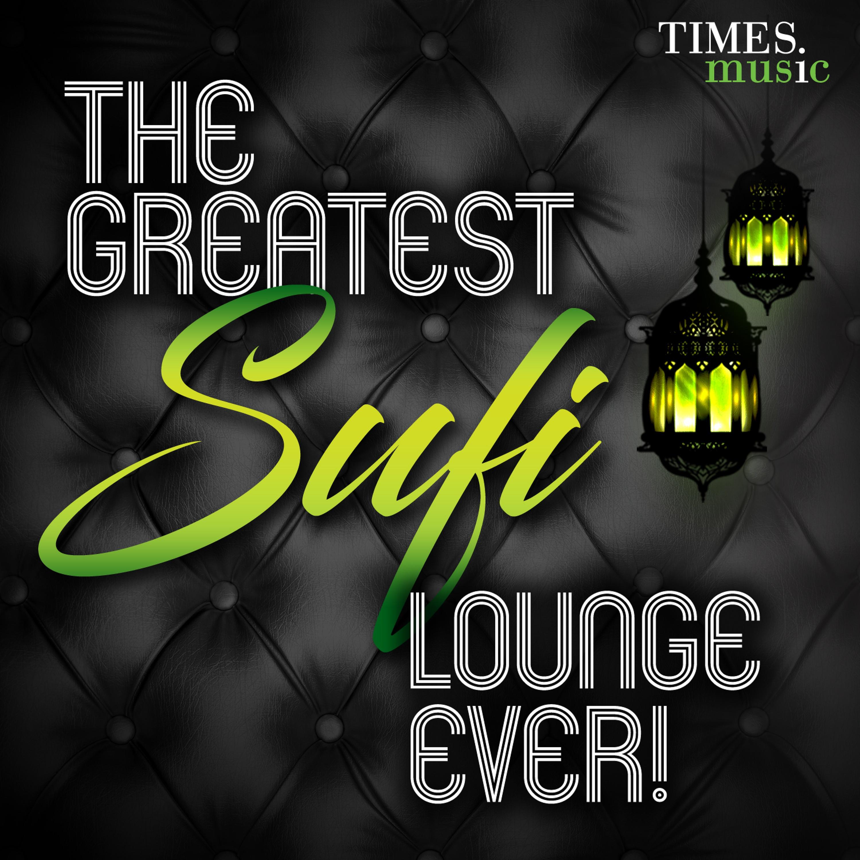 Постер альбома The Greatest Sufi Lounge Ever !