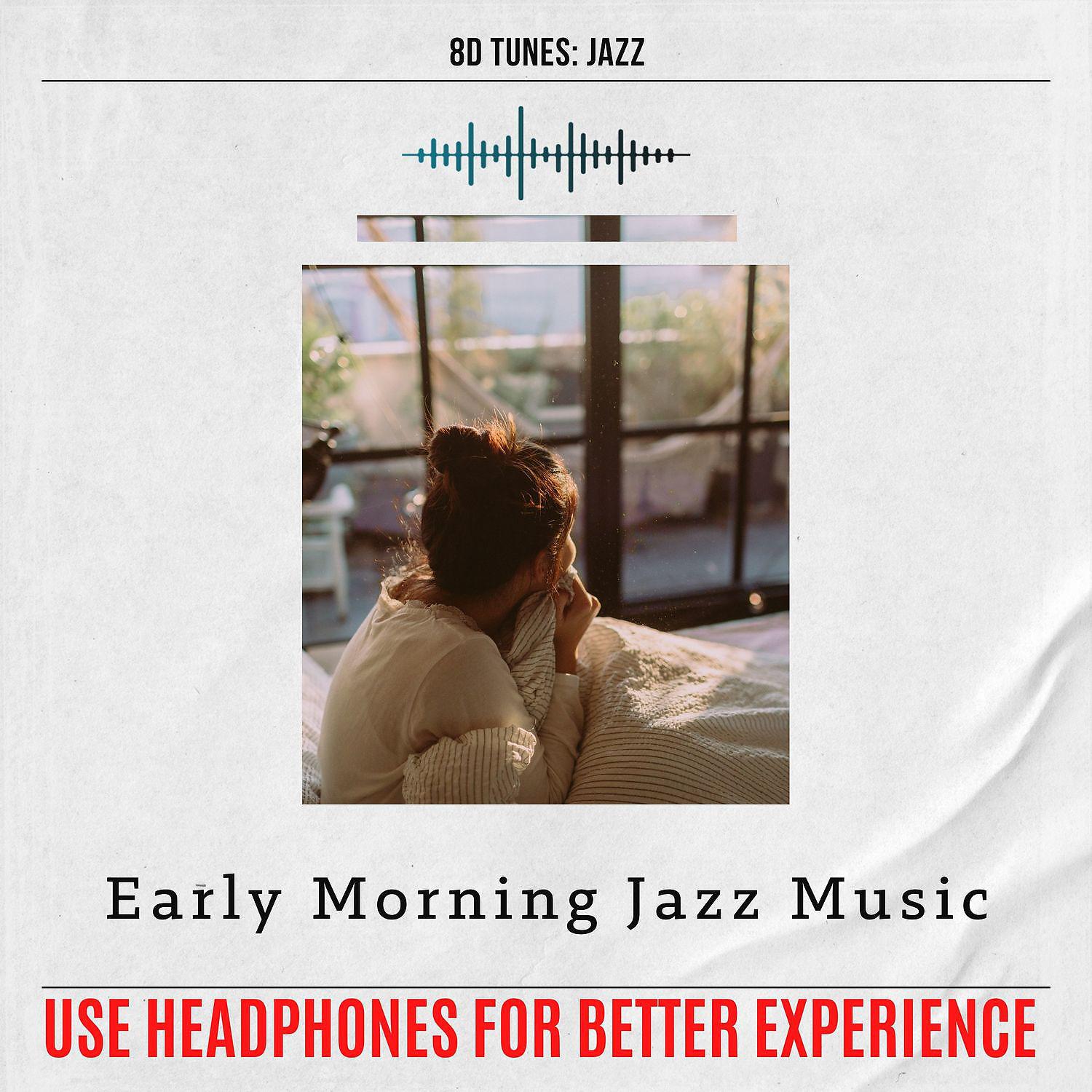 Постер альбома Early Morning Jazz Music (Use Headphones for Better Experience)