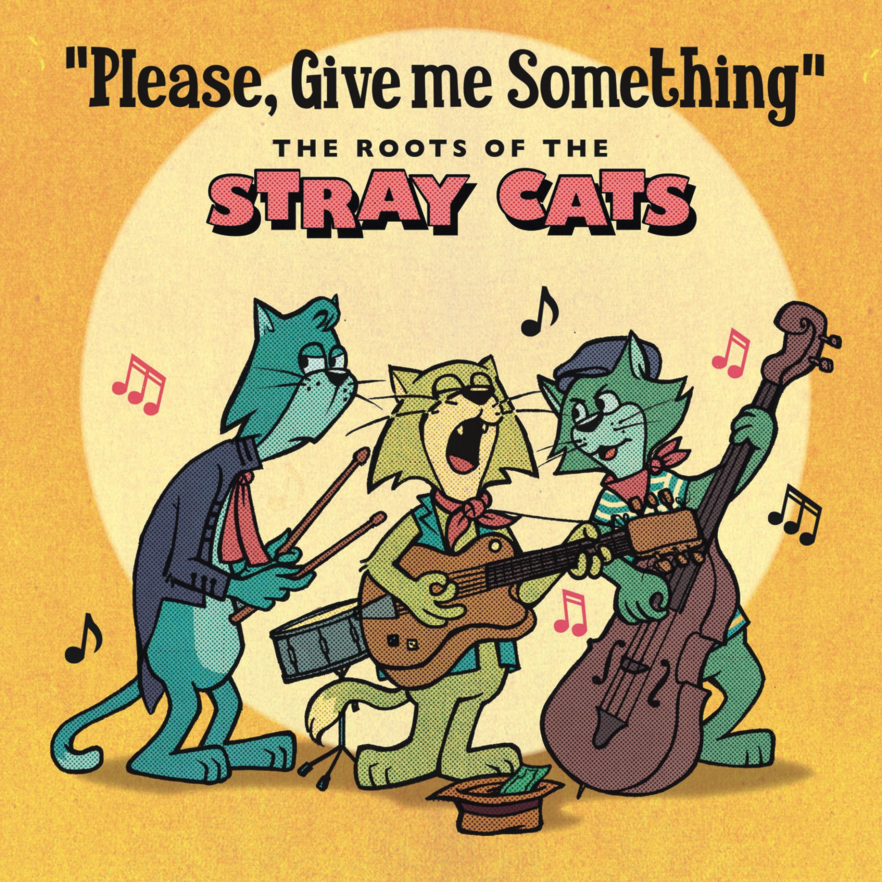 Постер альбома Please, Give Me Something - The Roots of The Stray Cats
