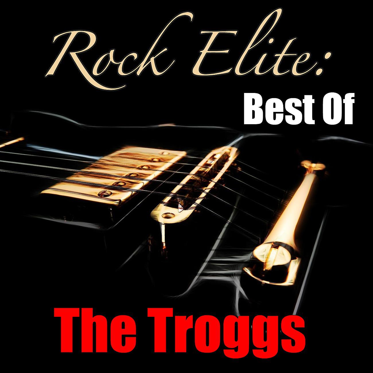 Постер альбома Rock Elite: Best Of The Troggs