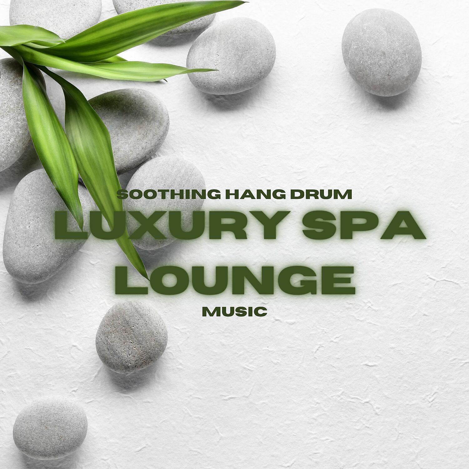 Постер альбома Soothing Hang Drum Music - Luxury Spa Lounge