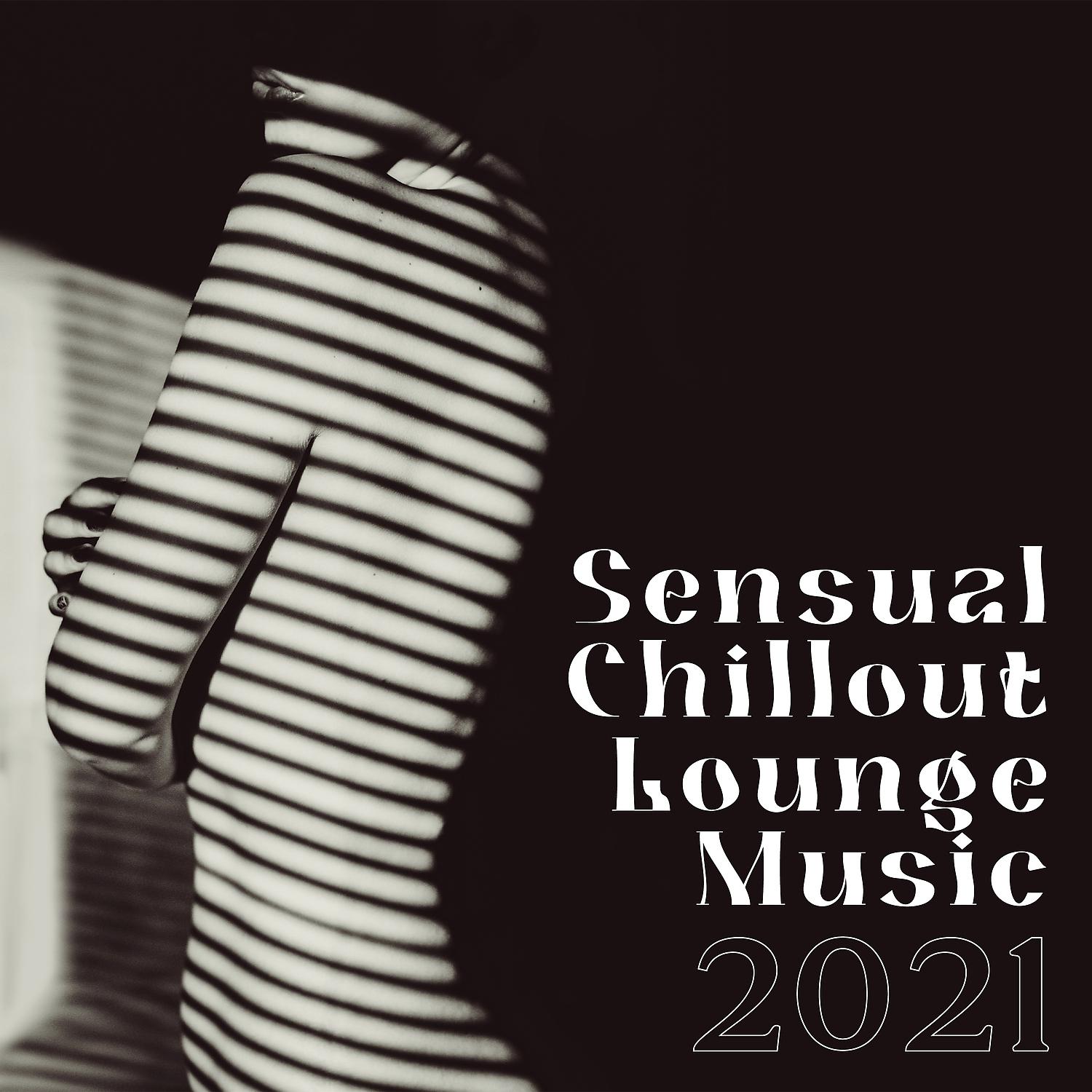 Постер альбома Sensual Chillout Lounge Music 2021 – Chill Background Music, Erotic Dance, Smooth Music