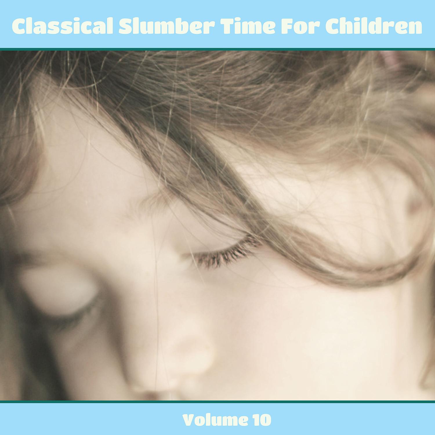 Постер альбома Classical Slumber Time For Children, Vol. 10