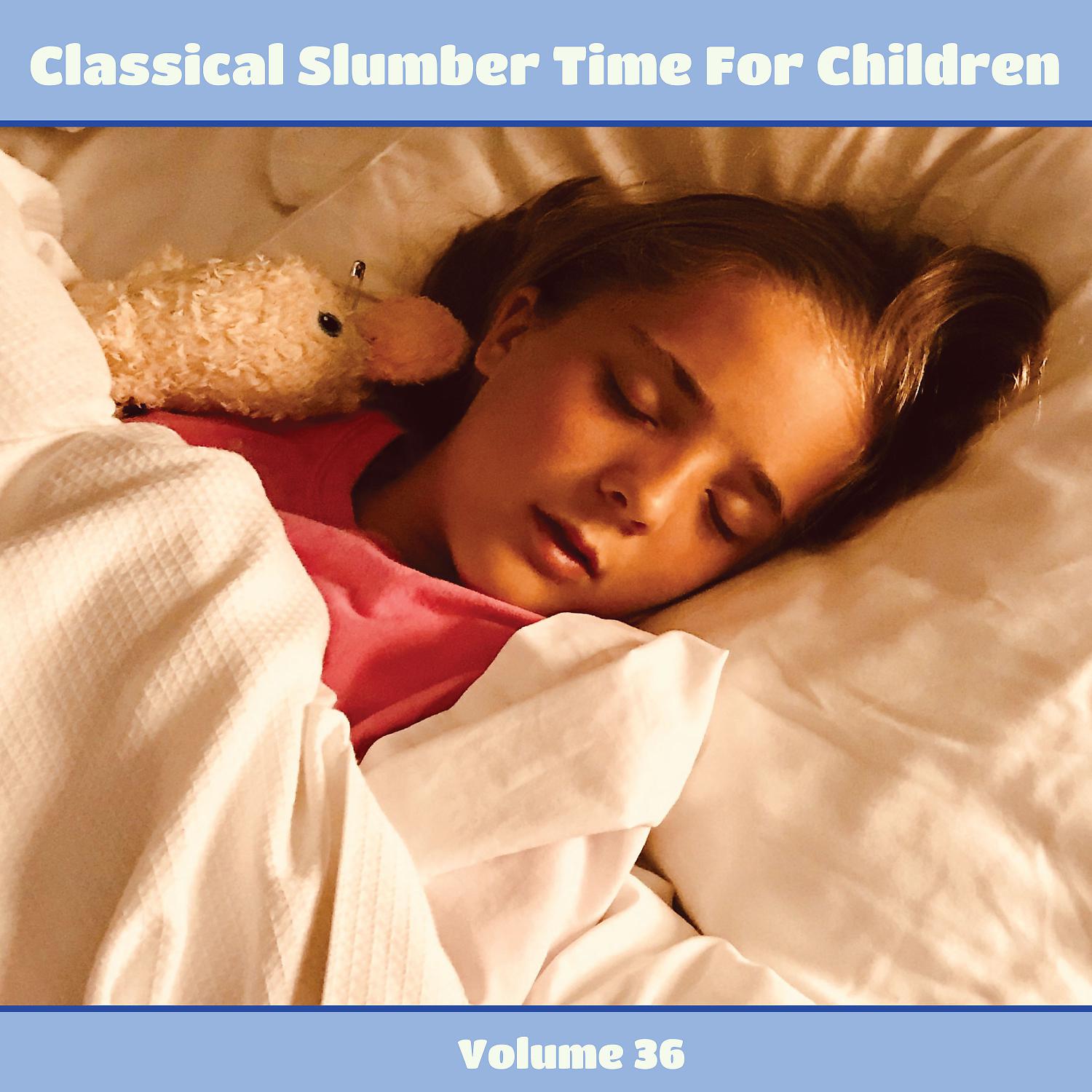 Постер альбома Classical Slumber Time For Children, Vol. 36