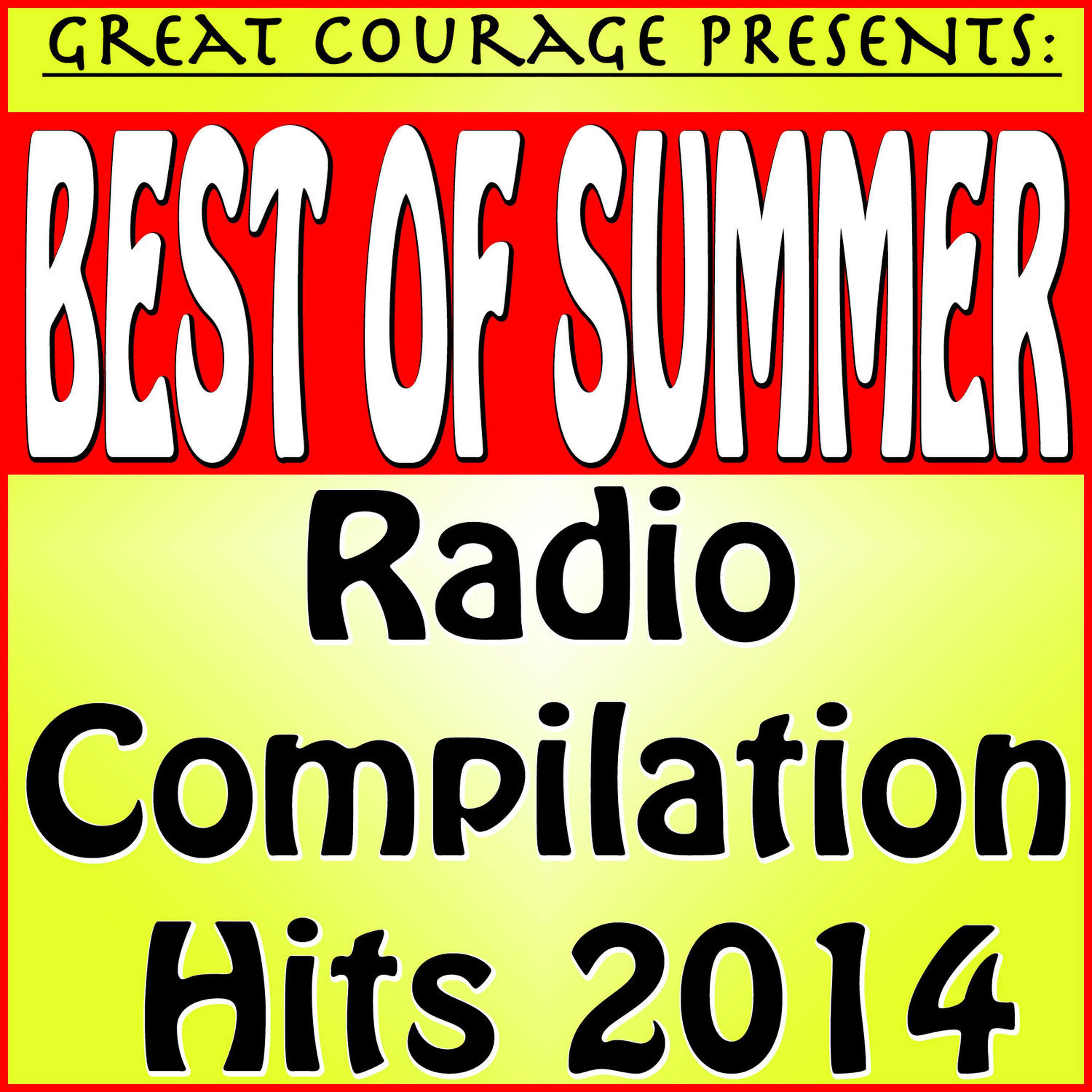 Постер альбома Great Courage Presents: Best of Summer Radio Compilation Hits 2014