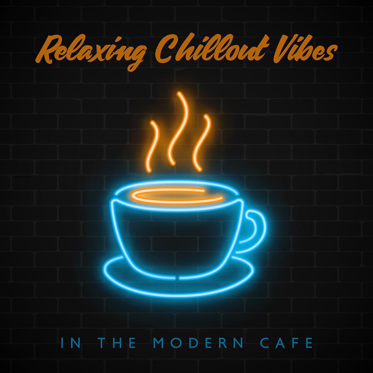 Постер альбома Relaxing Chillout Vibes in the Modern Cafe