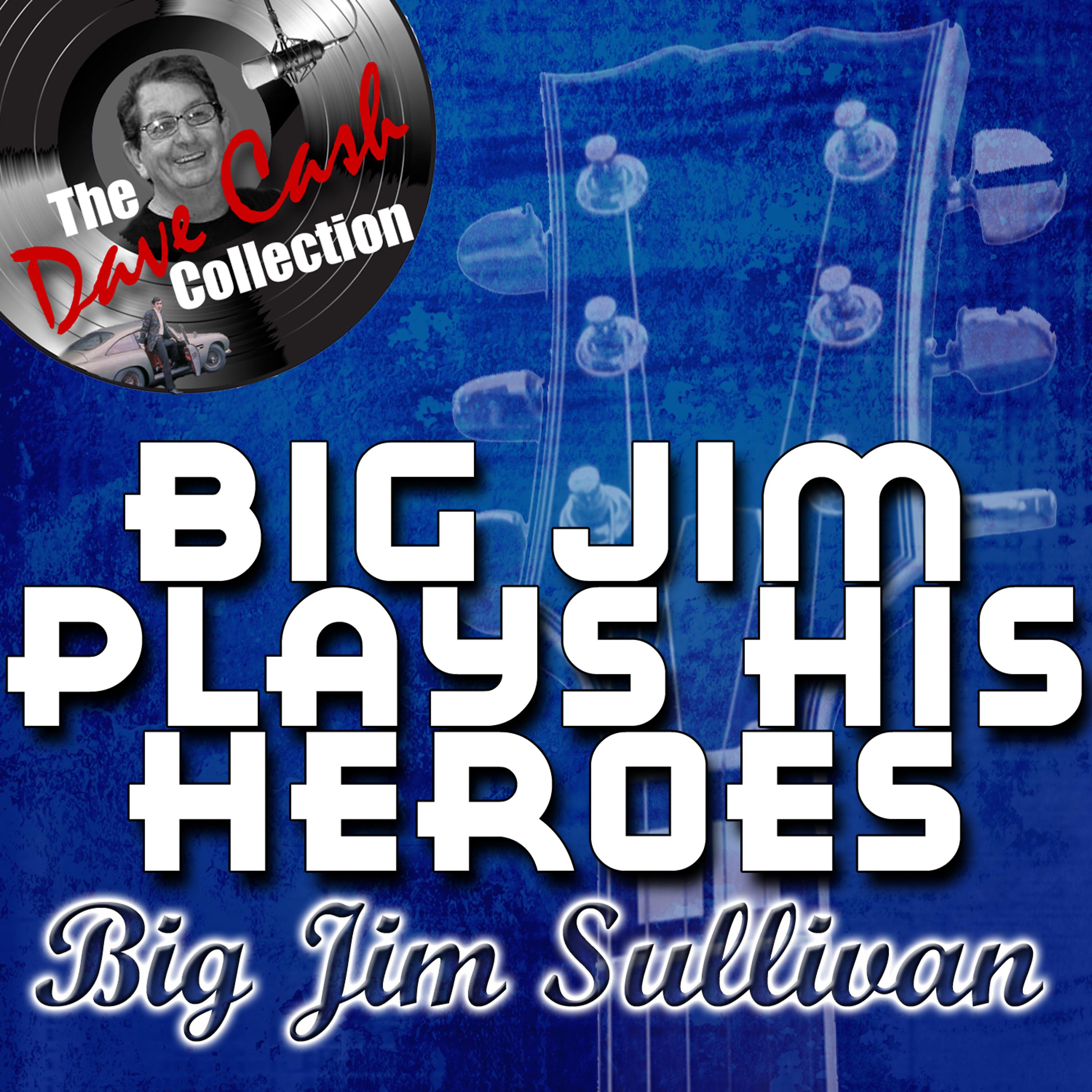 Постер альбома Big Jim Plays His Heroes - [The Dave Cash Collection]