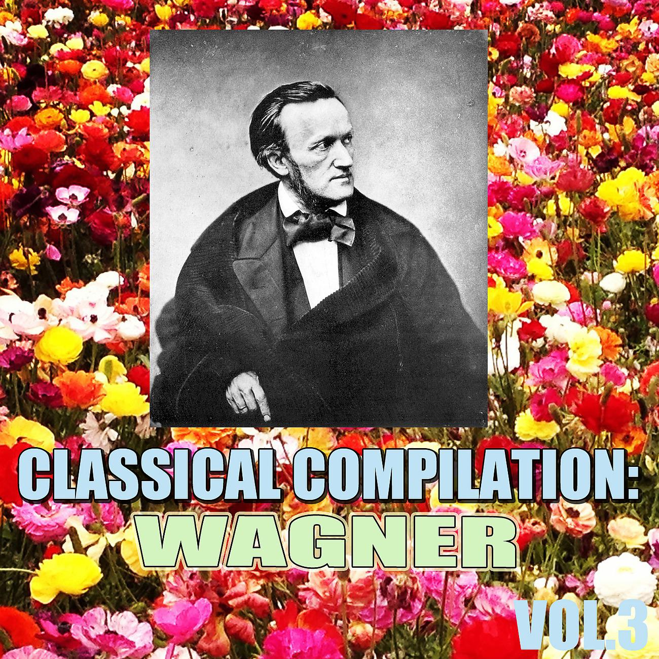 Постер альбома Classical Compilation: Wagner, Vol.3