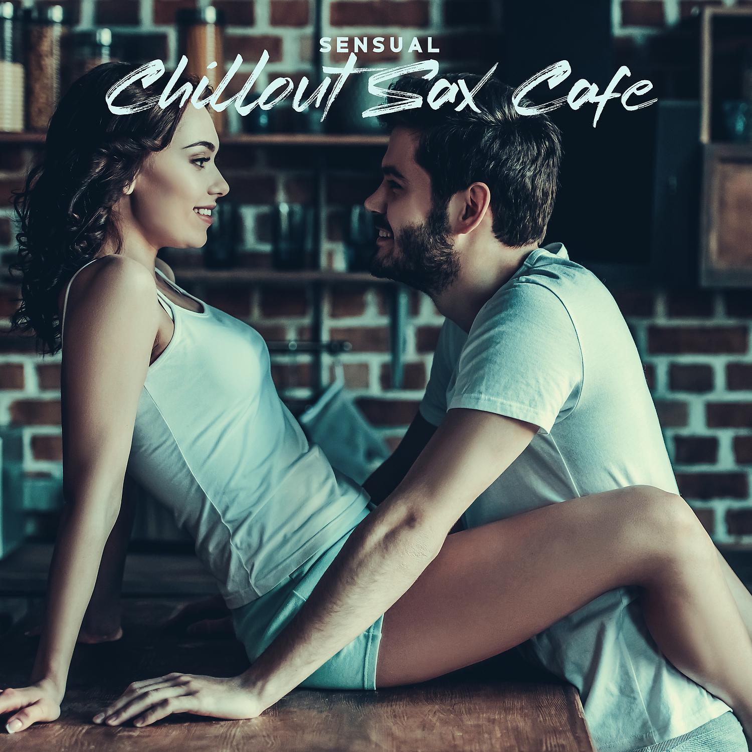 Постер альбома Sensual Chillout Sax Cafe: Romantic Jazz for Couples, Dinner Date at Home, Relaxing Evening