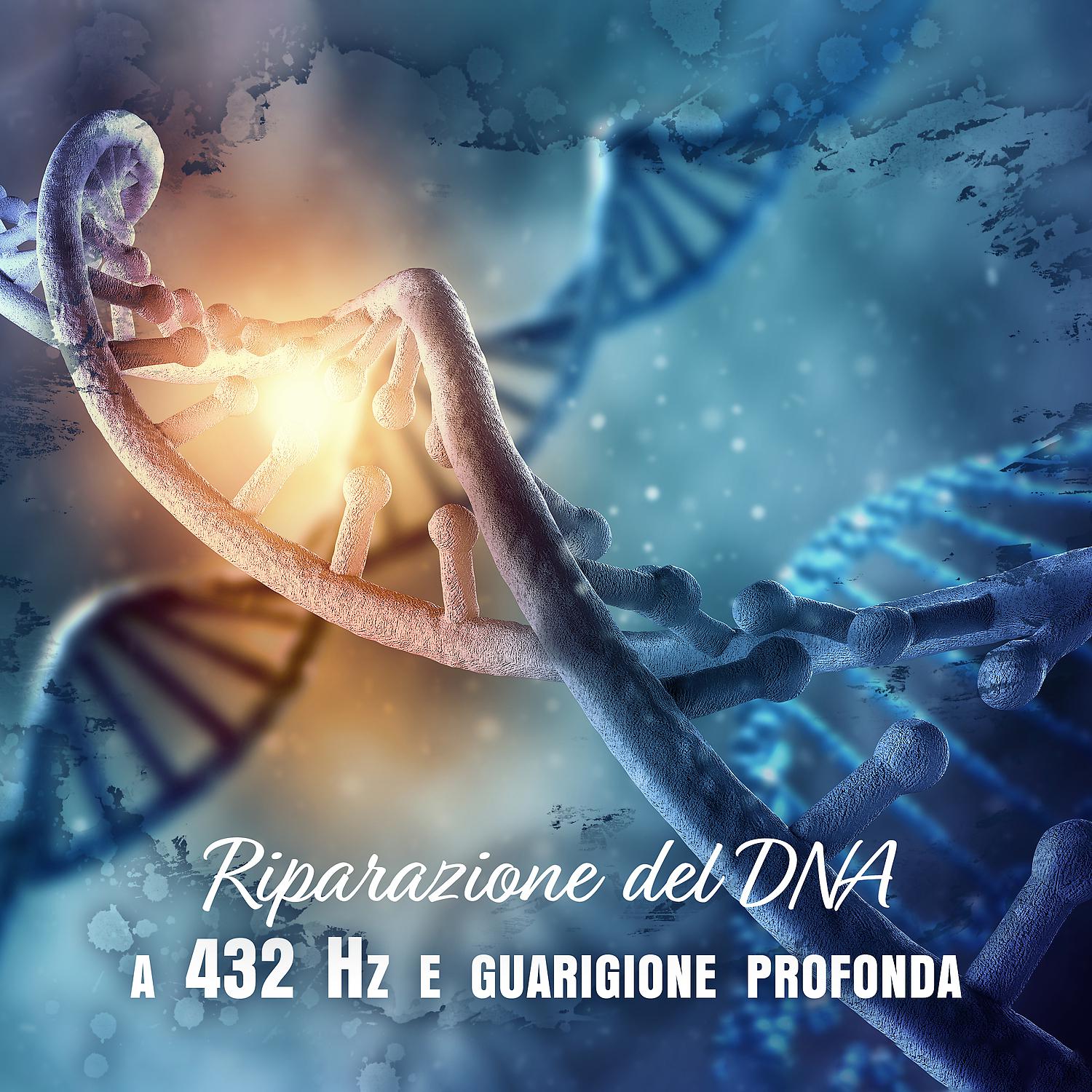 Постер альбома Riparazione del DNA a 432 Hz e guarigione profonda: Musica per la pulizia dei chakra