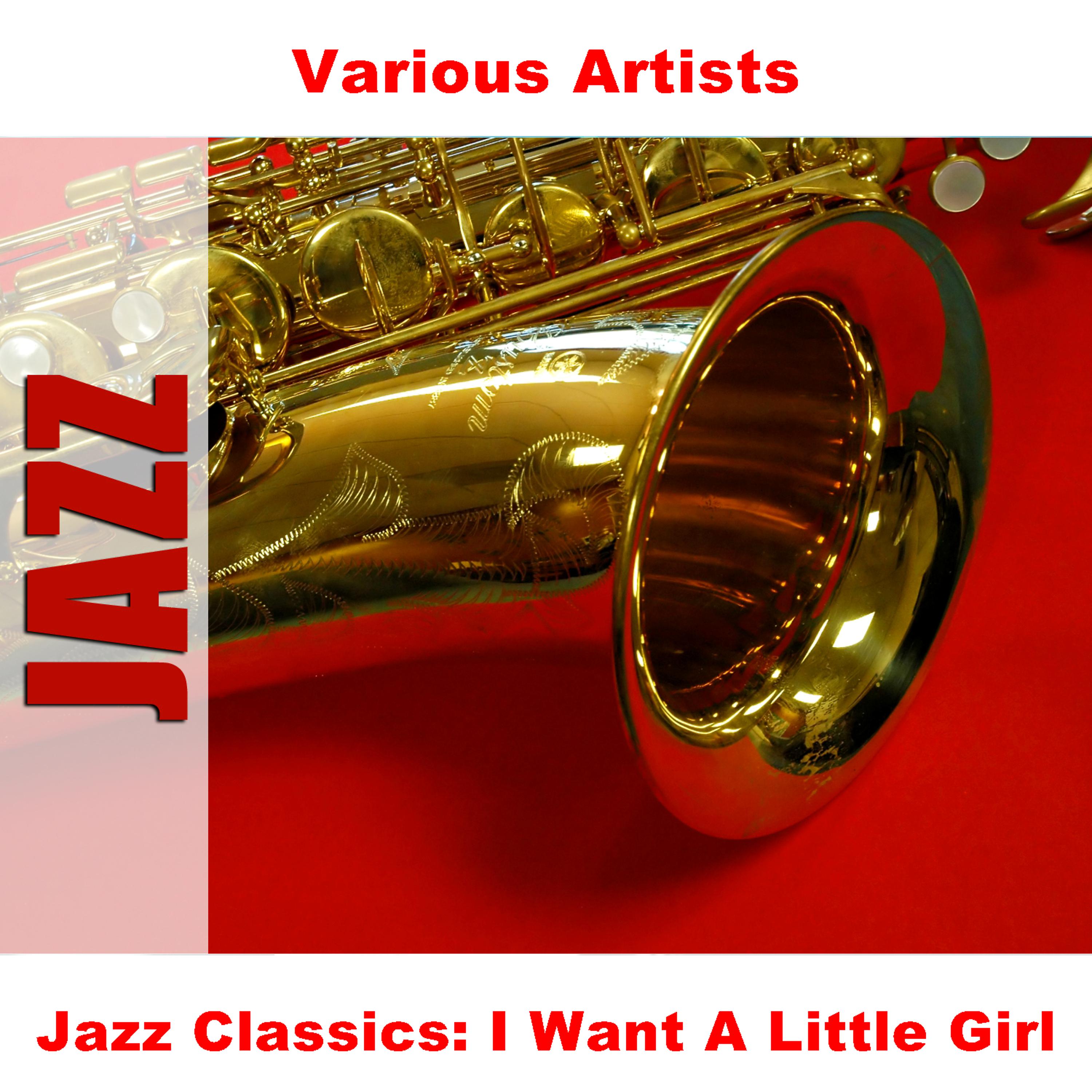 Постер альбома Jazz Classics: I Want A Little Girl