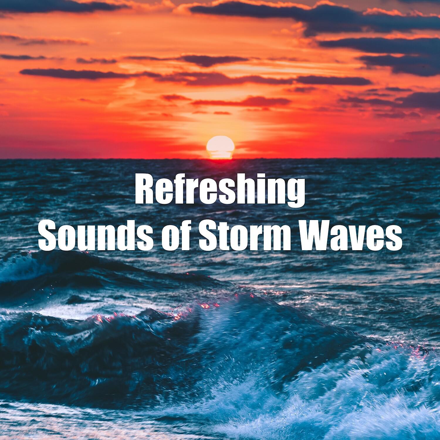 Постер альбома Refreshing Sounds of Storm Waves